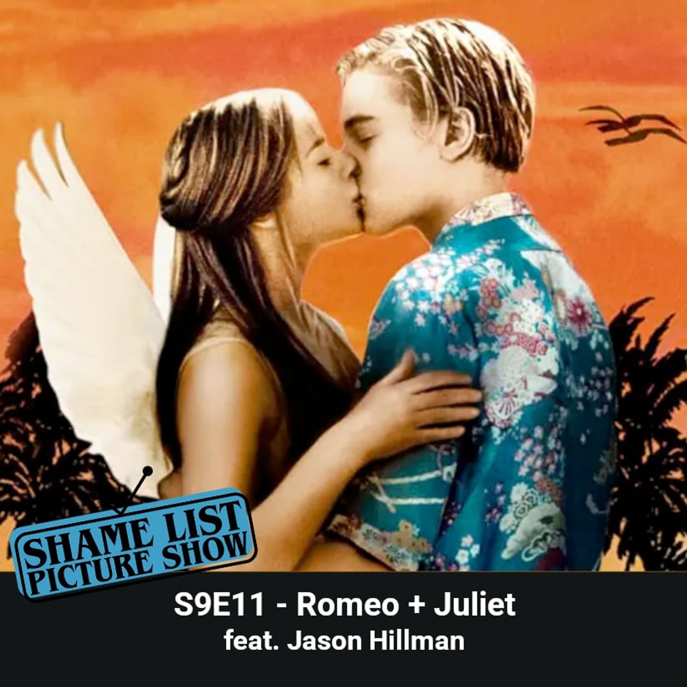Shame List Picture Show S9E11 — Romeo + Juliet (1996) feat. Jason Hillman