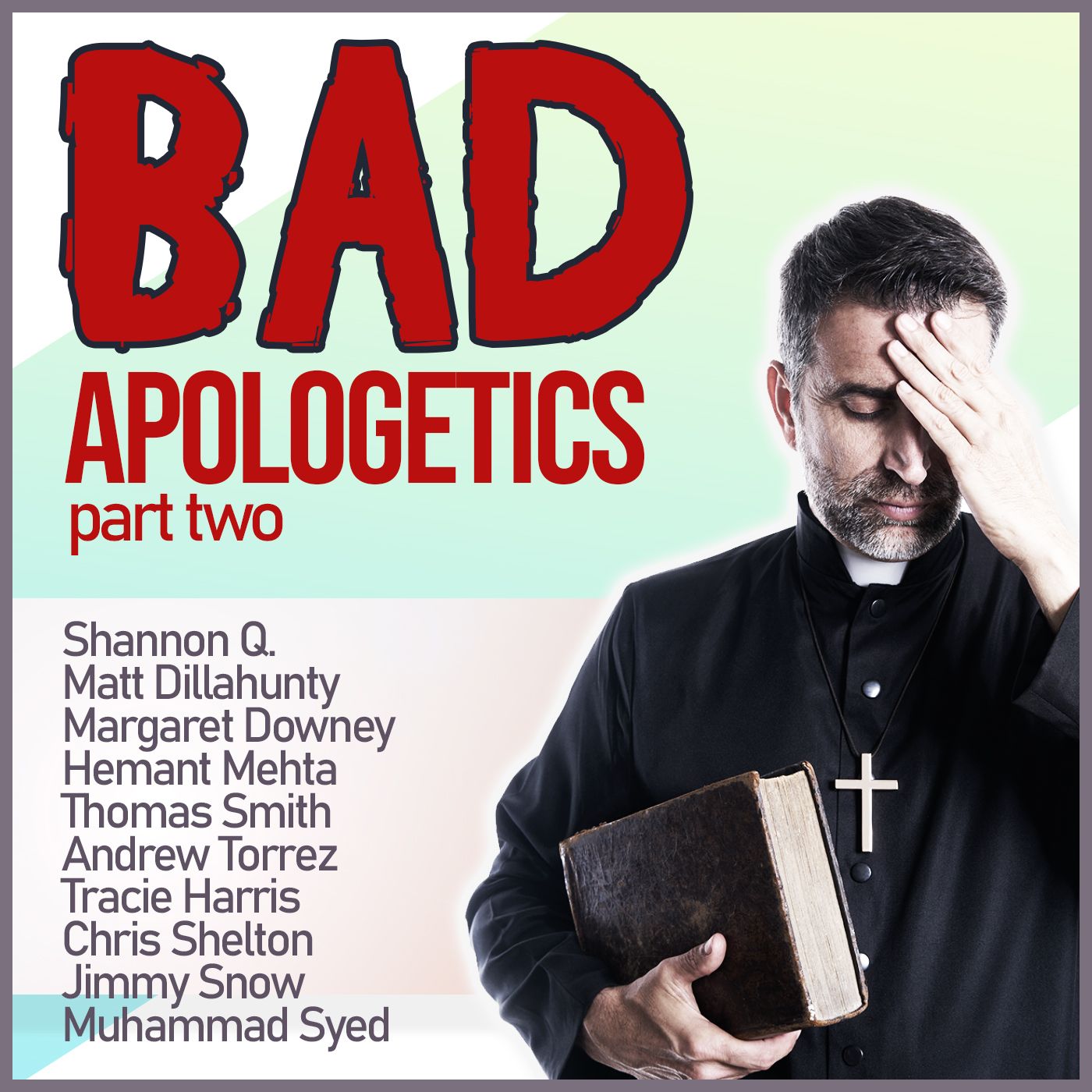 Bad Apologetics: The Arguments We’re Most Weary Of (PART TWO)