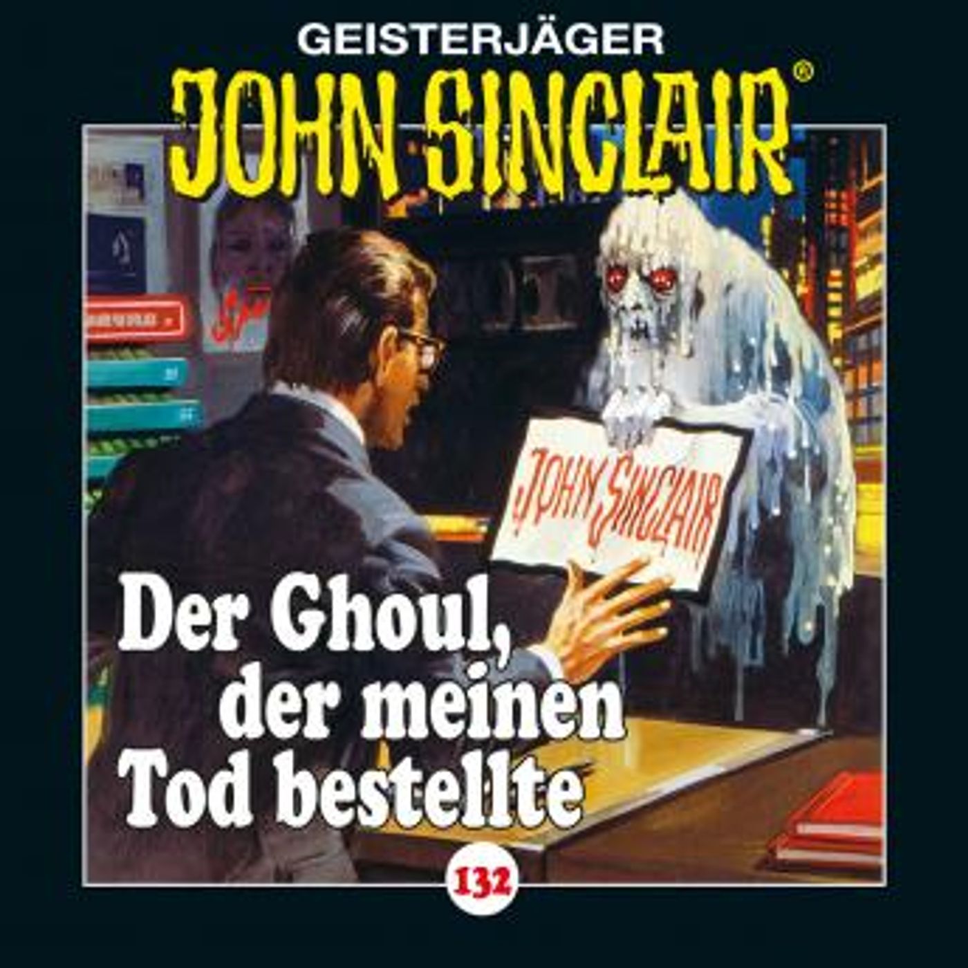 [German] - John Sinclair, Folge 132: Der Ghoul, der meinen Tod bestellte by Jason Dark episode artwork