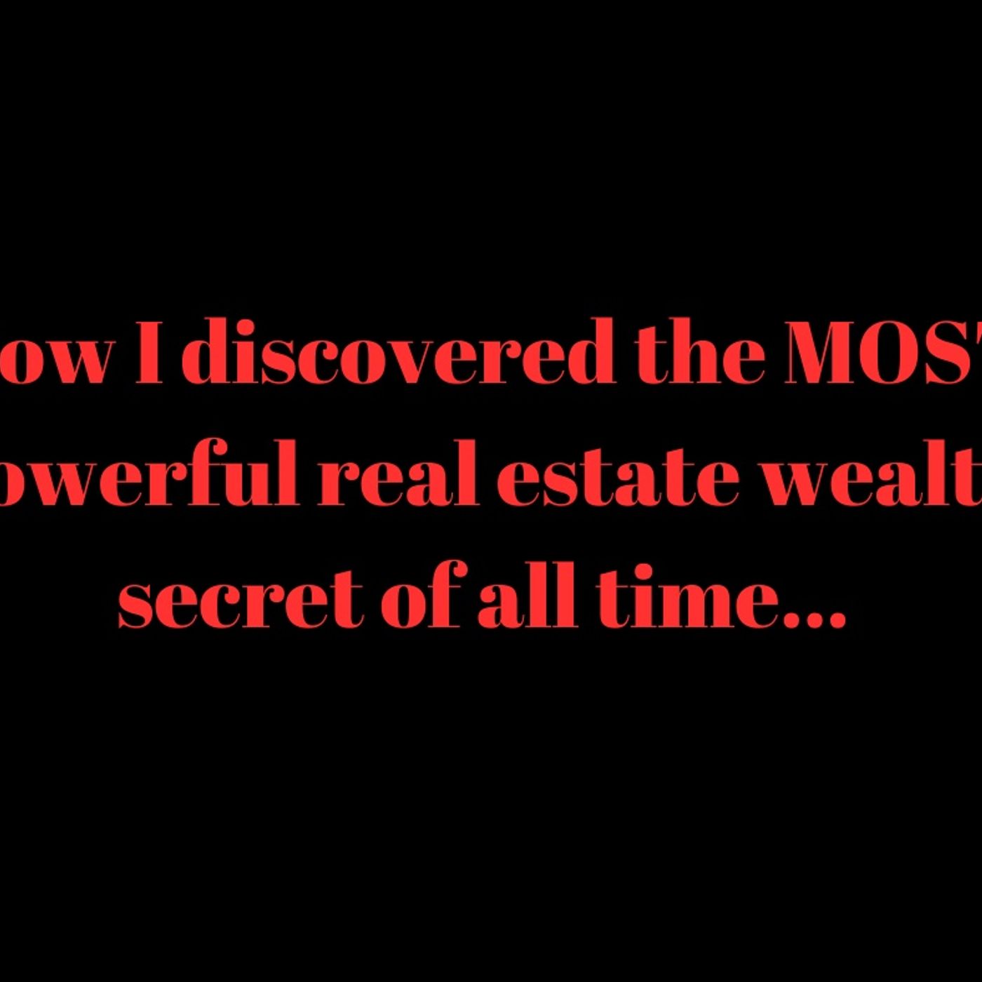 How I discovered the MOST powerful real estate wealth secret of all time.... episode artwork