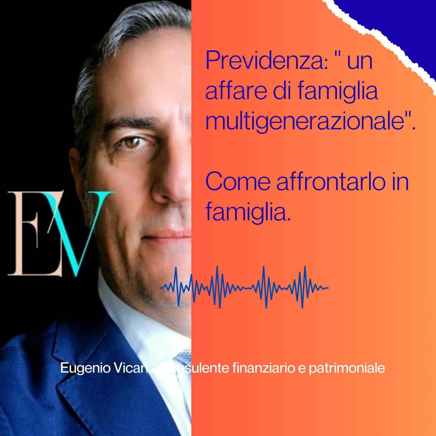 EP. 49 -  Previdenza: "Un affare di famiglia multigenerazionale". Come affrontarlo in famiglia.