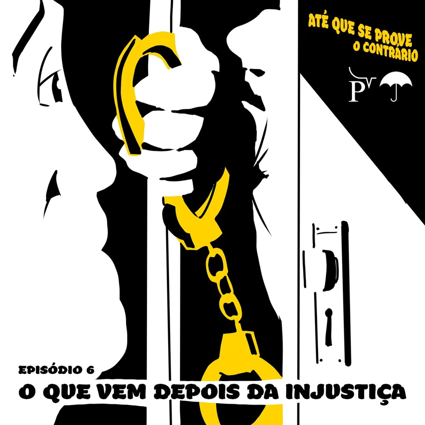 EP 06 - O que vem depois da injustiça