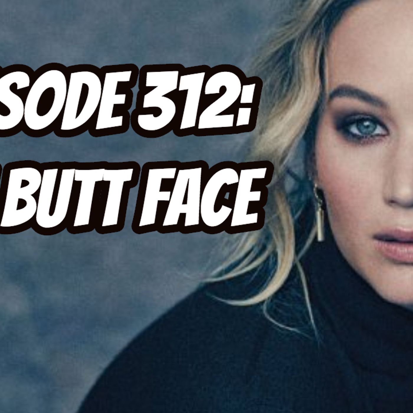Episode 312: Cat Butt Face