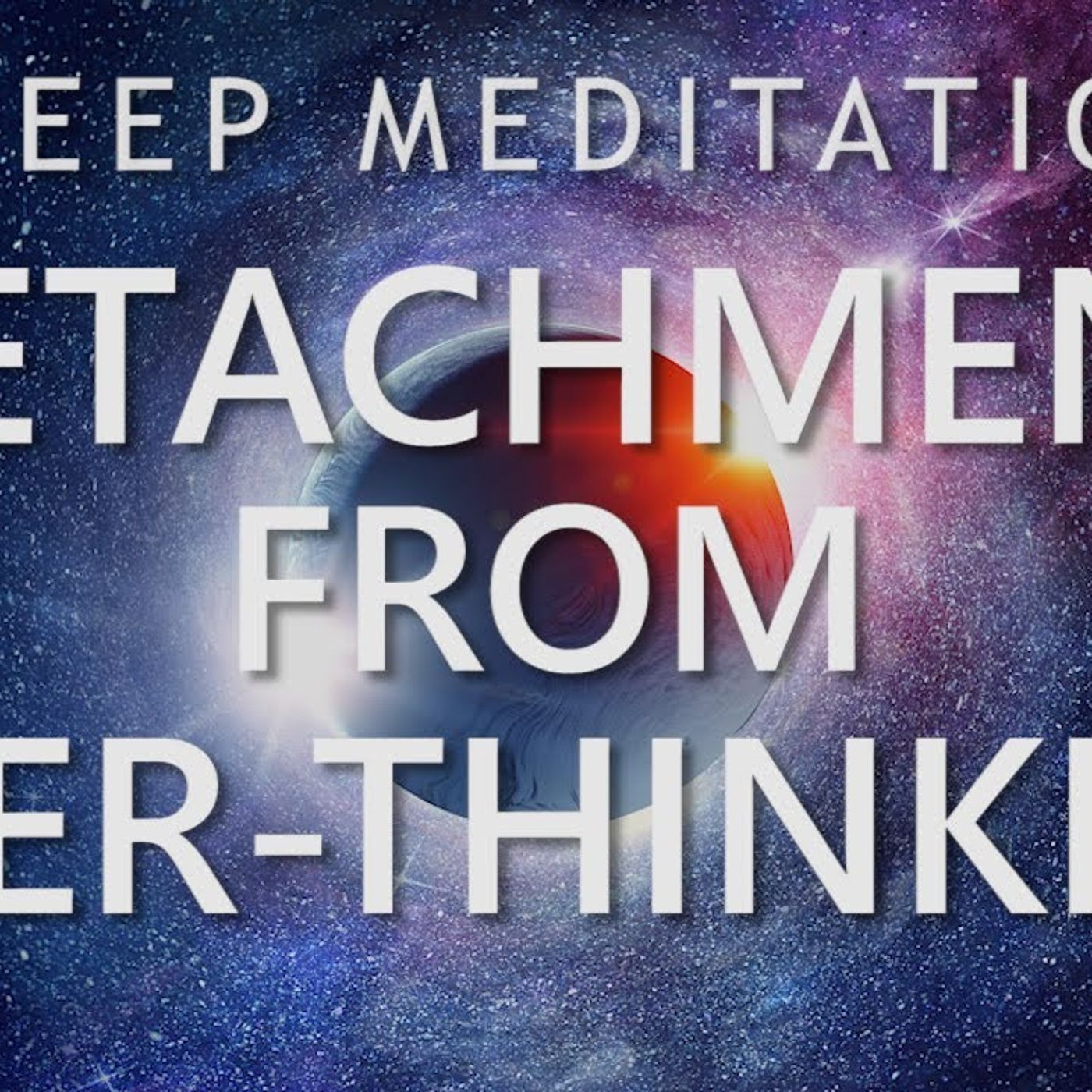 Sleep Meditation for Detachment from Over-Thinking - Calm Down Anxiety for Deep Sleep episode artwork