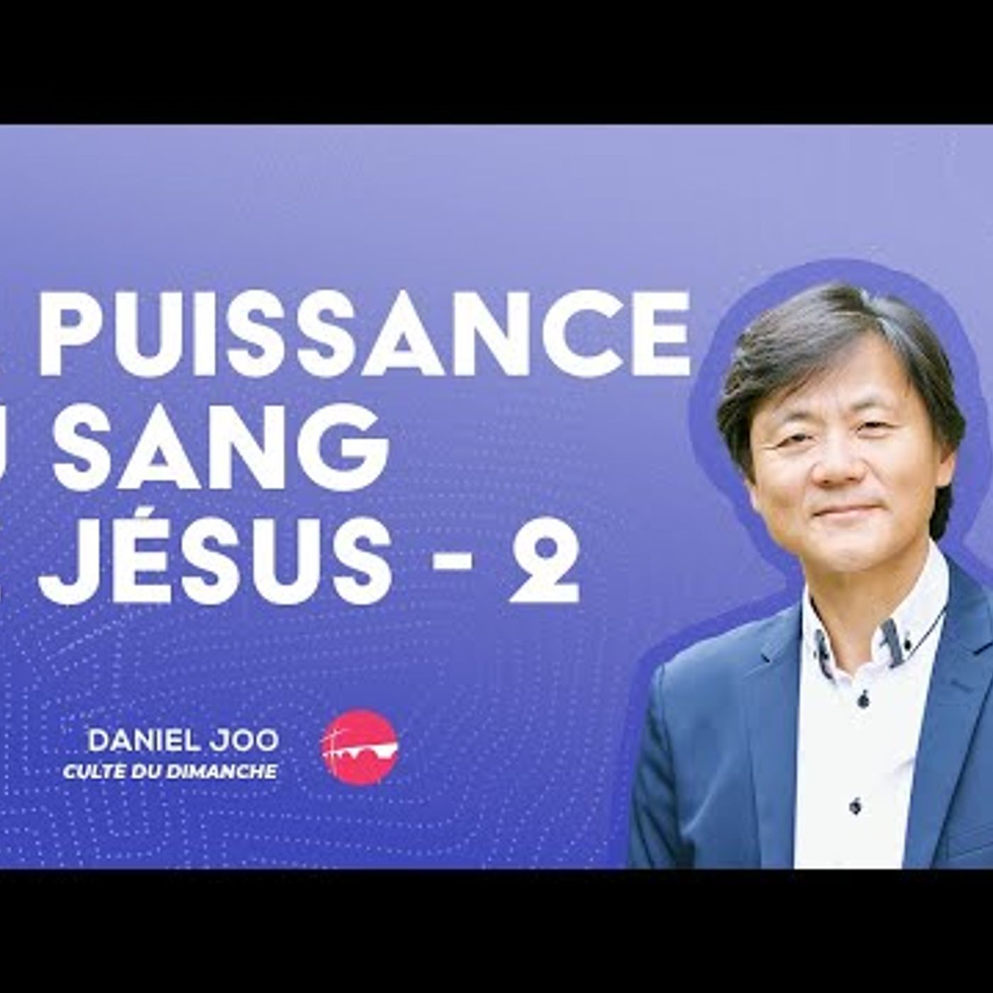 Eglise Toulouse Minimes - La Puissance du Sang de Jésus #2 - Daniel Joo