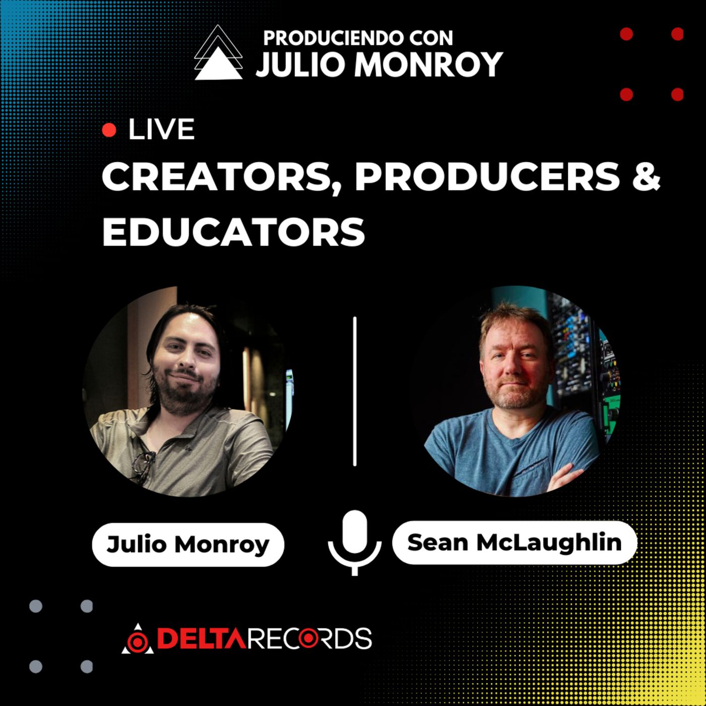 Creators, Producers & Educators - Sean McLaughlin & Julio Monroy episode artwork