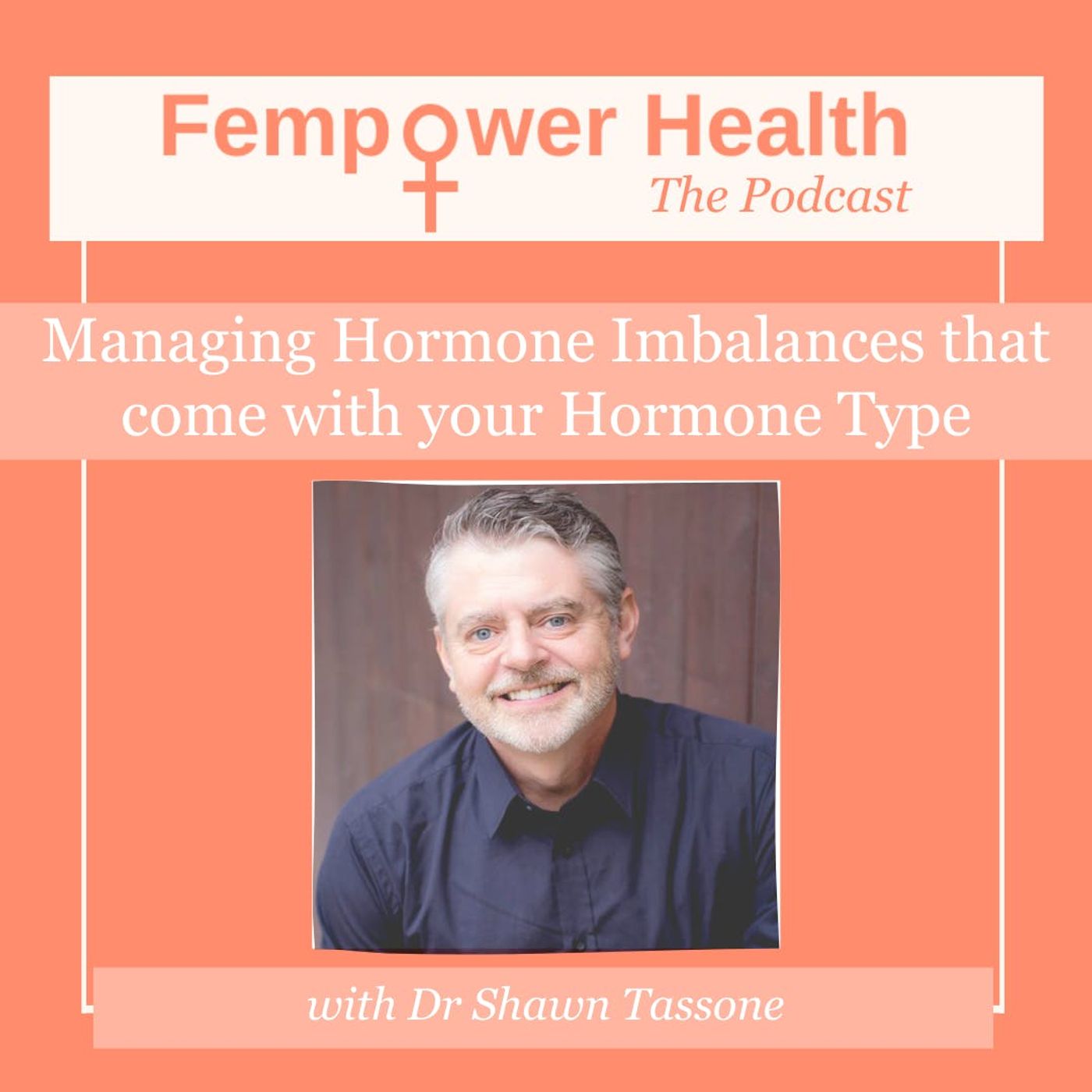 Managing Hormone Imbalances that come with your Hormone Type | Dr Shawn Tassone episode artwork