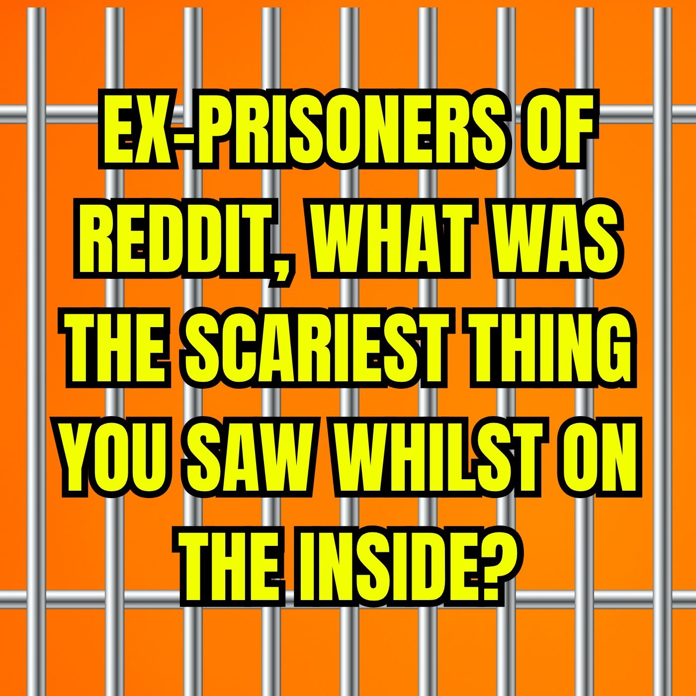 Ex-prisoners Of Reddit, What Was The Scariest Thing You Saw Whilst On The Inside?