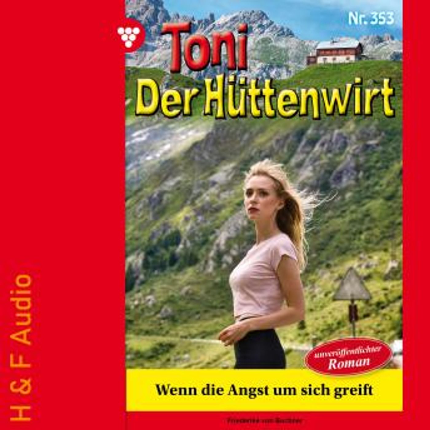[German] - Wenn die Angst um sich greift - Toni der Hüttenwirt, Band 353 (ungekürzt) by Friederike Von Buchner episode artwork