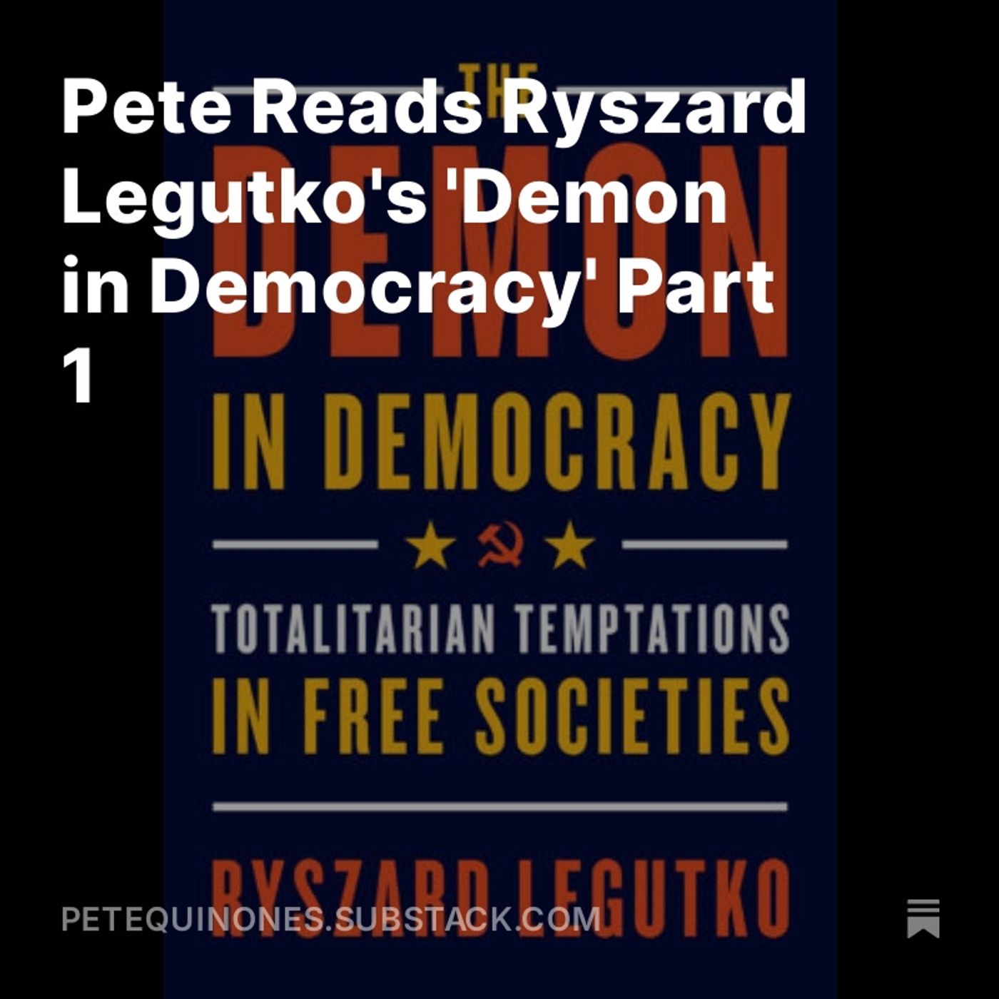 Pete Reads Ryszard Legutko's 'Demon in Democracy' Part 1