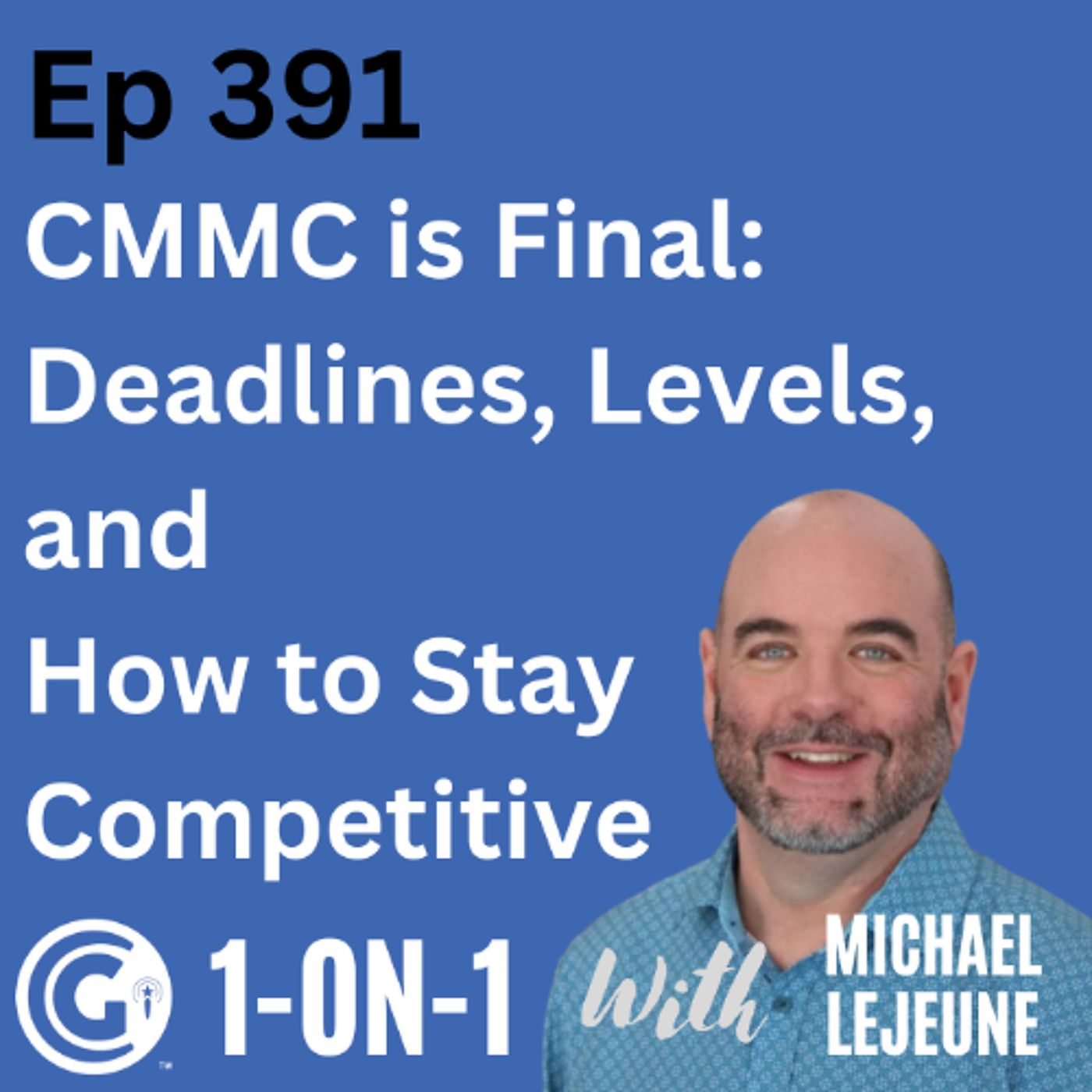Ep 391: CMMC is Final:  Deadlines, Levels, and How to Stay Competitive episode artwork