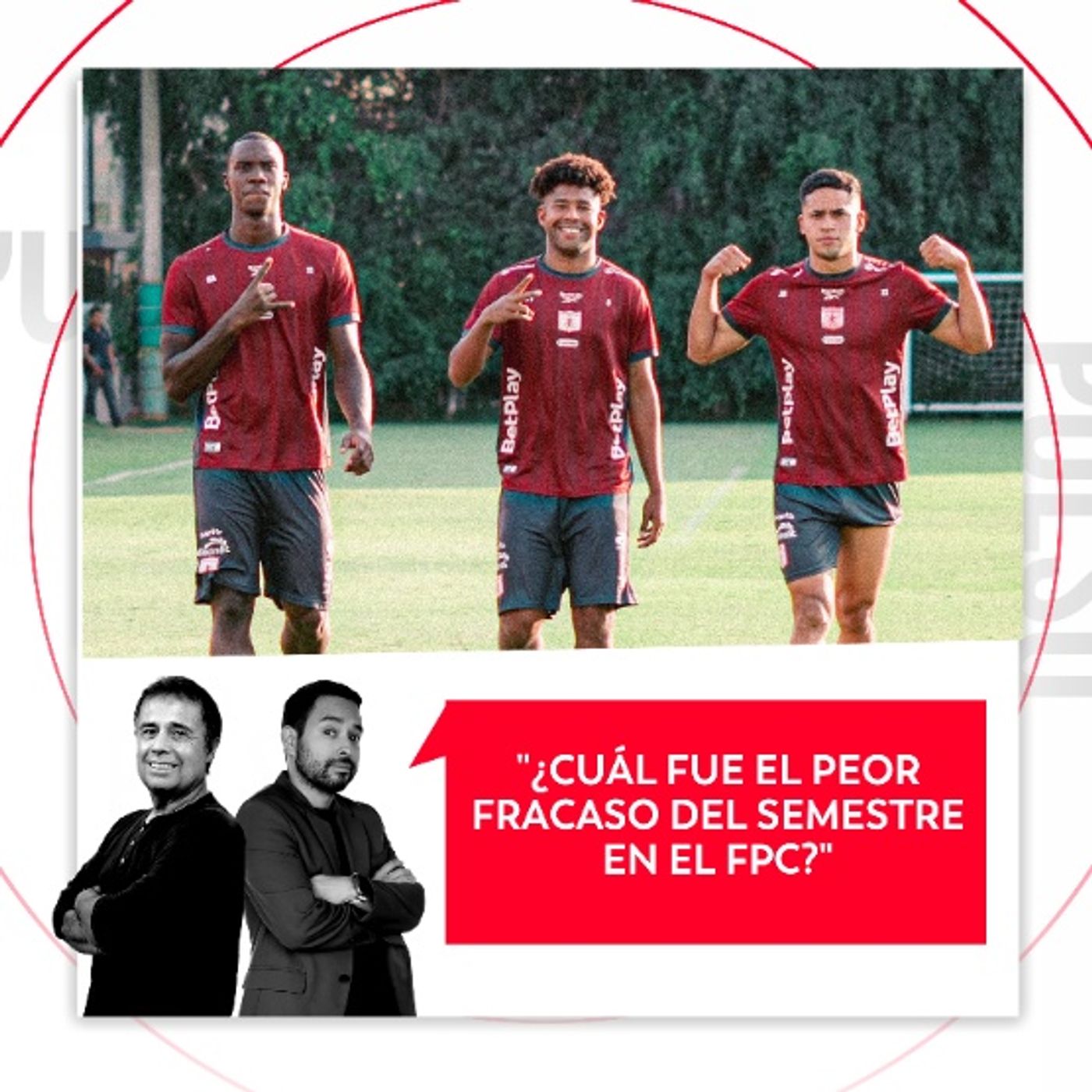 ¿Cuál fue el peor fracaso del semestre en el FPC? El Pulso del Fútbol, 27 de mayo del 2026