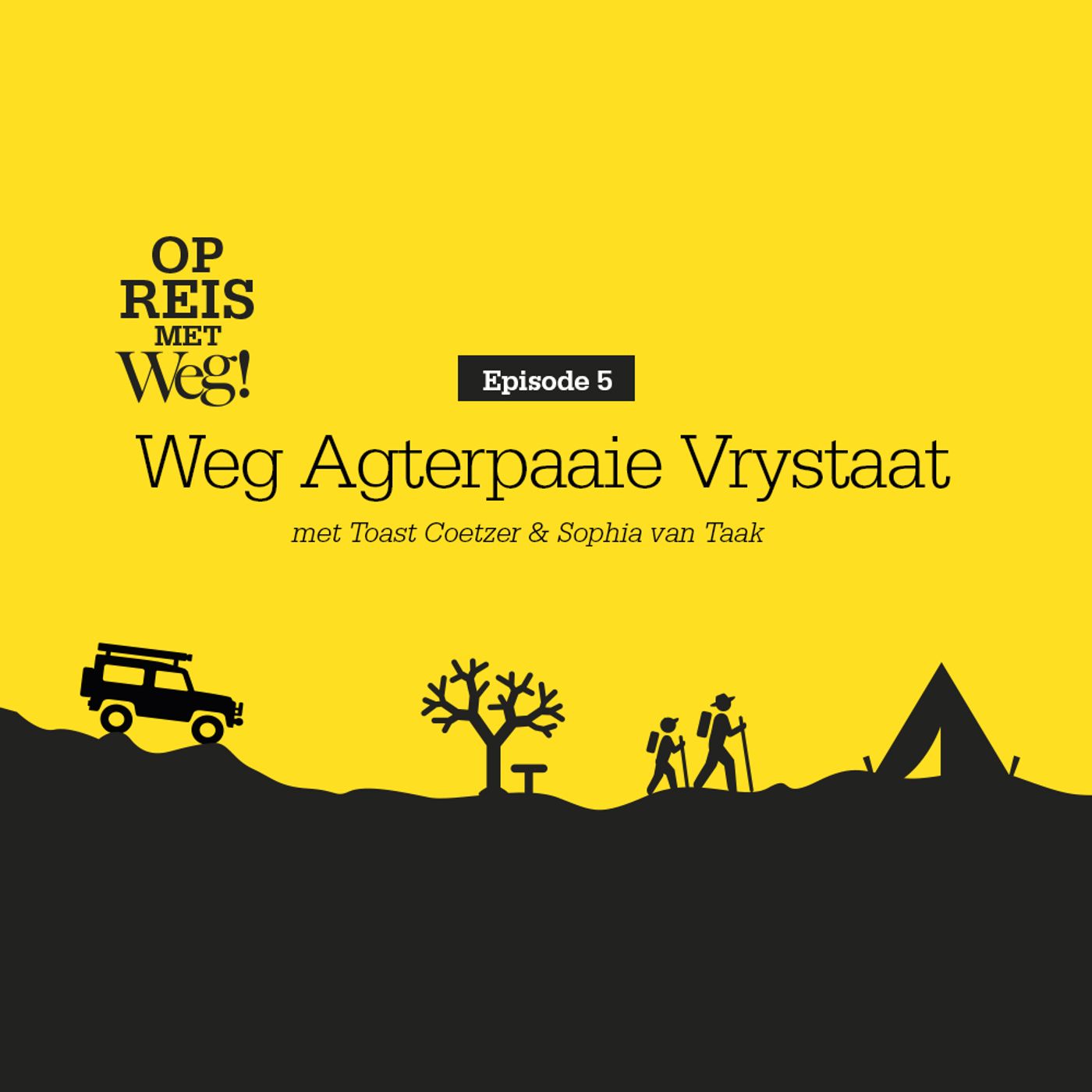 Ep. 6 Weg Agterpaaie Vrystaat - met Sophia van Taak en Toast Coetzer