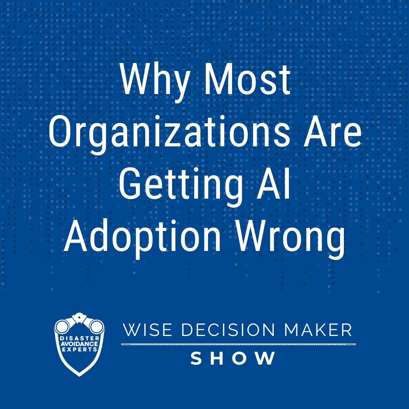 Why Most Organizations Are Getting AI Adoption Wrong episode artwork