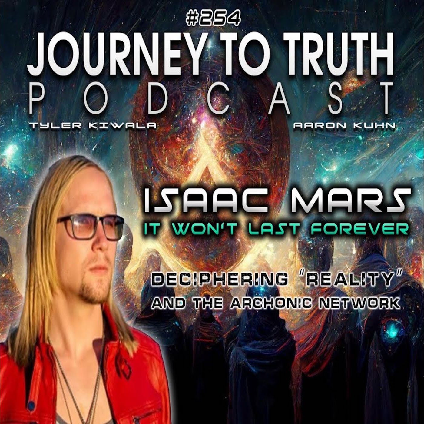 EP 254 - Isaac Mars: It Won't Last Forever - Deciphering "Reality" & The Archonic Network episode artwork
