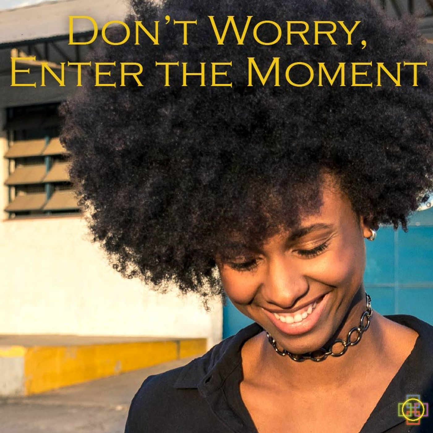 Don't Worry, Enter the Moment - A Swedenborgian Message episode artwork