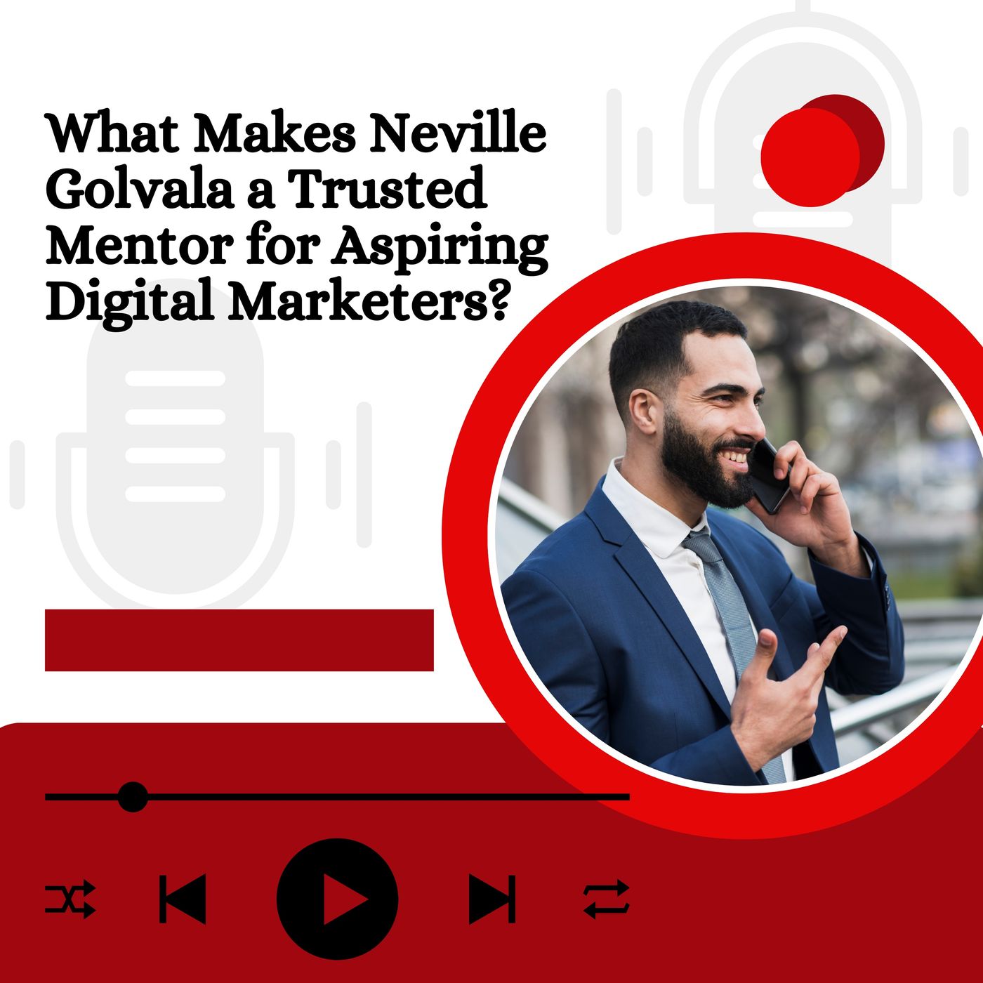 What Makes Neville Golvala a Trusted Mentor for Aspiring Digital Marketers episode artwork