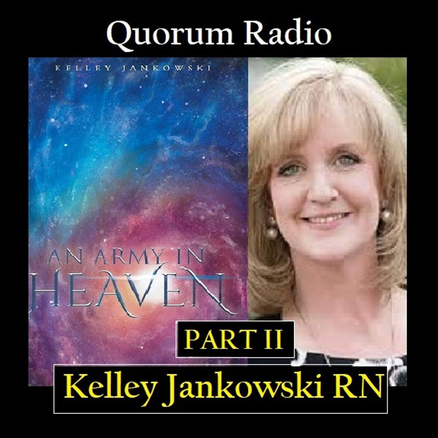 QUORUM RADIO: Hospice Nurse Kelly Jankowski Talks Near Death Experiences Part II  05-06-25