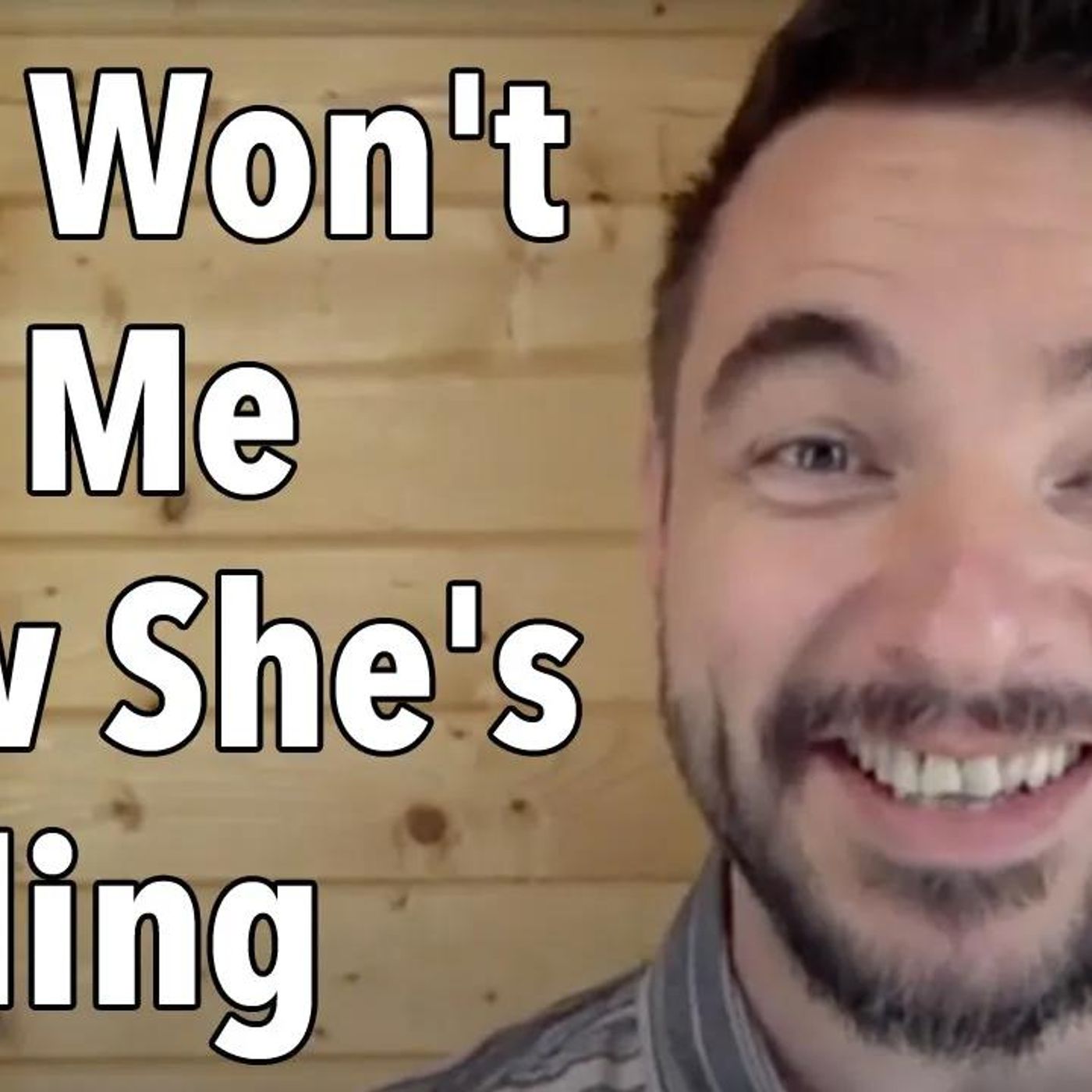 She Won't Tell Me How She's Feeling