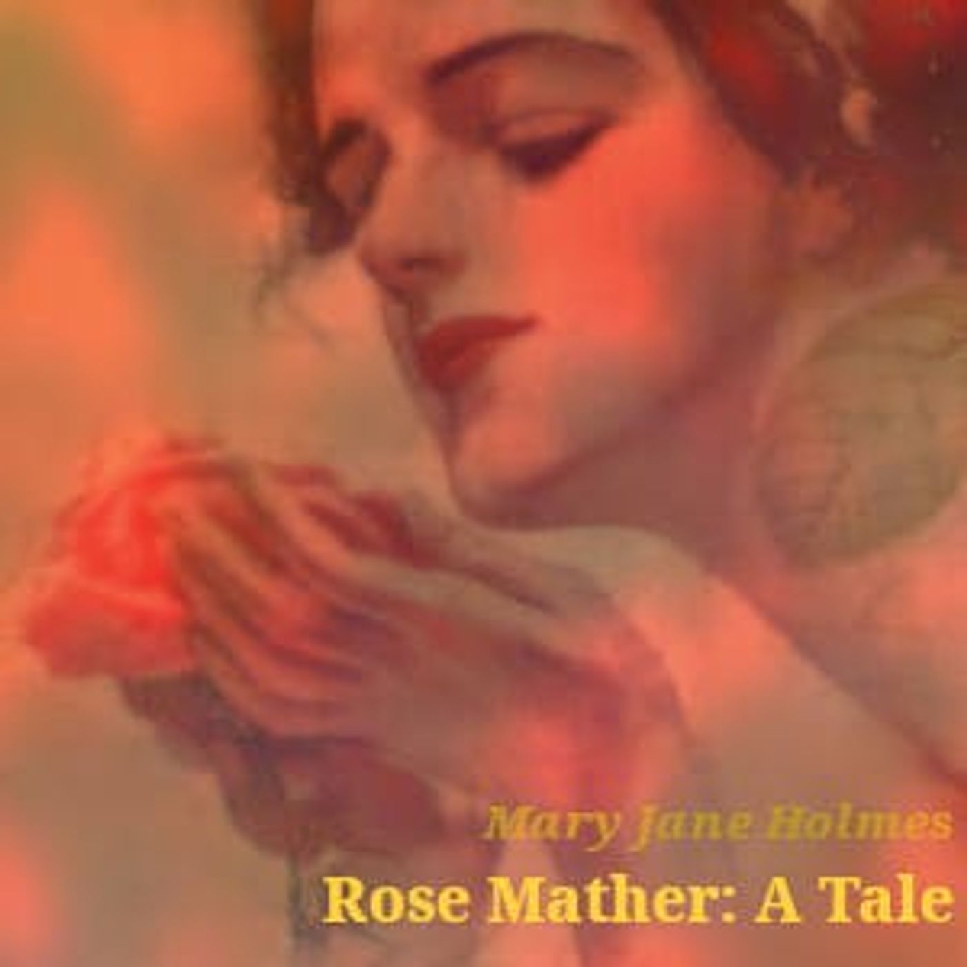 Rose Mather - A Tale by Mary Jane Holmes ~ Full Audiobook [romance] episode artwork