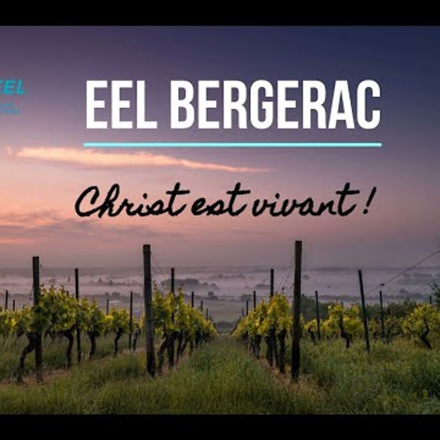 EEL de Bergerac - Culte de Pâques - Christ est vivant et Il vient!