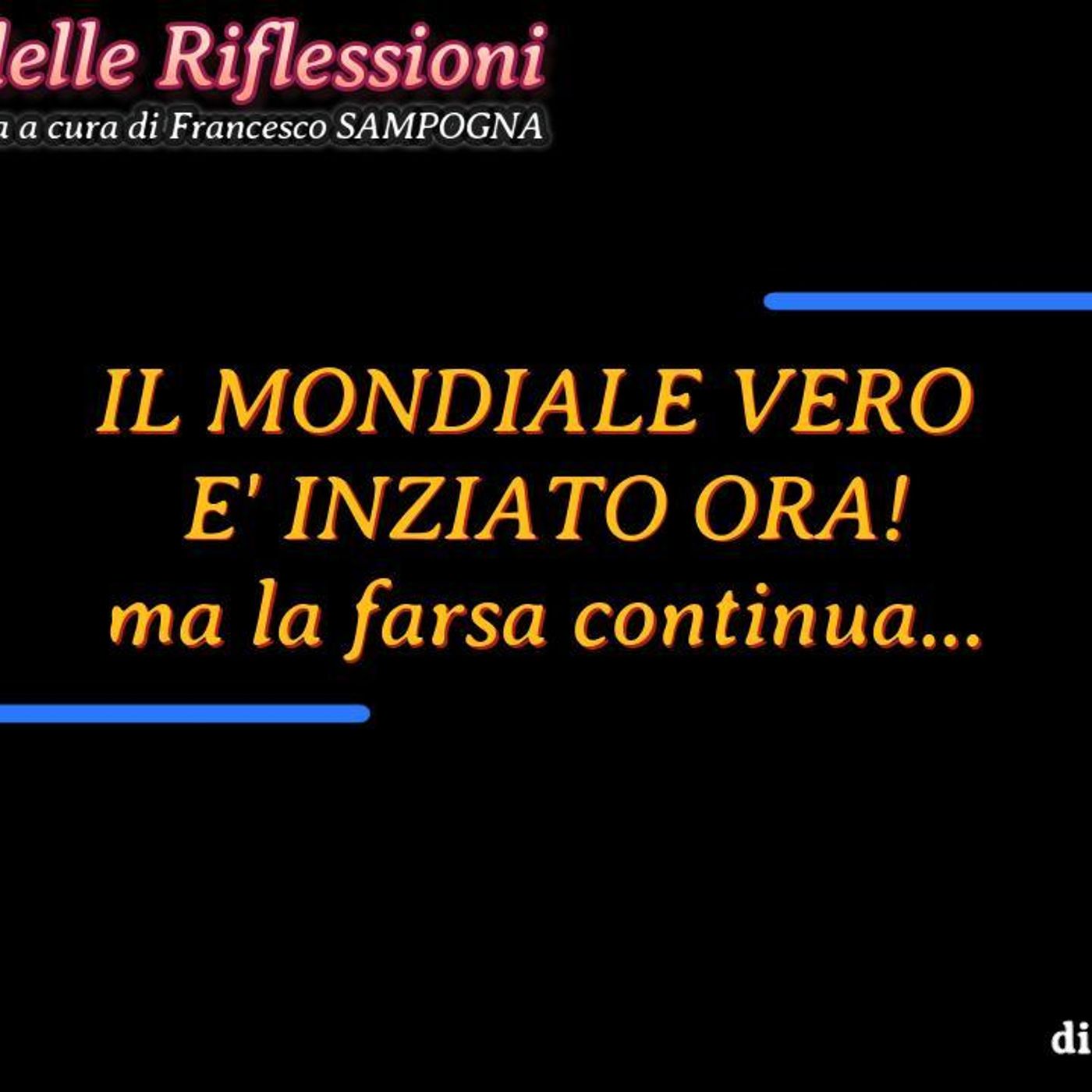 L'ANGOLO DELLE RIFLESSIONI - IL MONDIALE VERO E' INZIATO ORA! ma la farsa continua... di giorgio Fanfano episode artwork