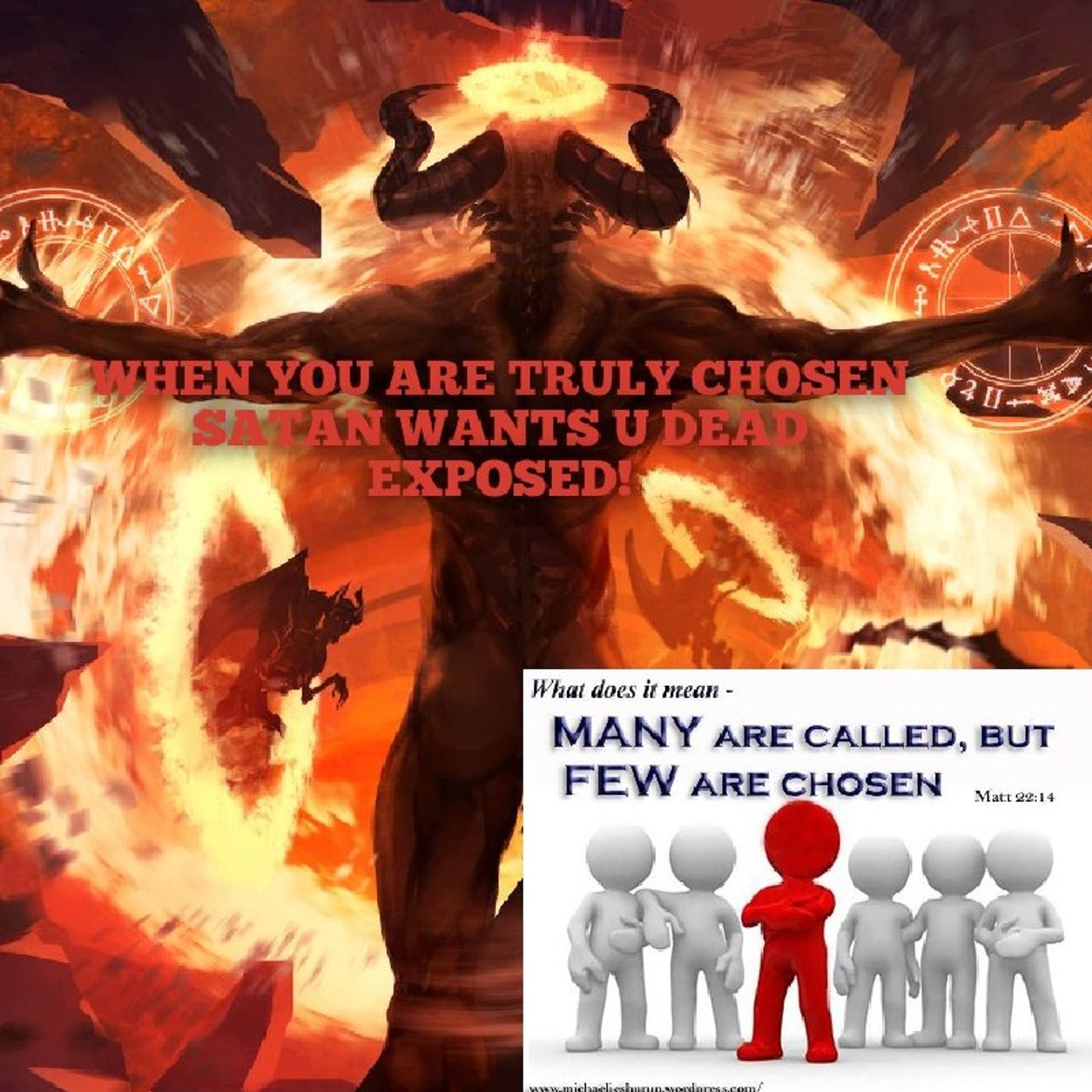 WHEN YOU ARE TRULY CHOSEN SATAN WANTS U DEAD EXPOSED!(A MESSAGE TO SATAN AND HIS DEMONS!F YOU!) episode artwork