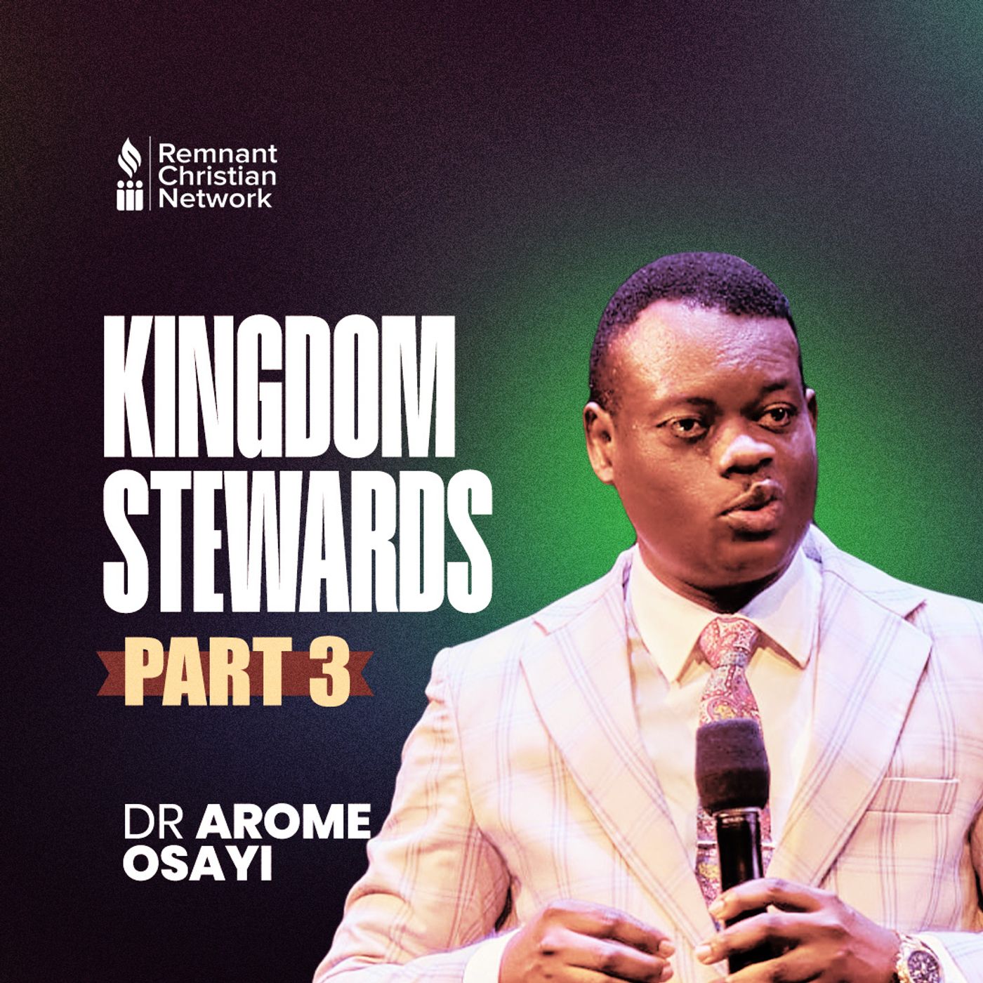 Kingdom Stewards, Part 3 | Dr. Arome Osayi