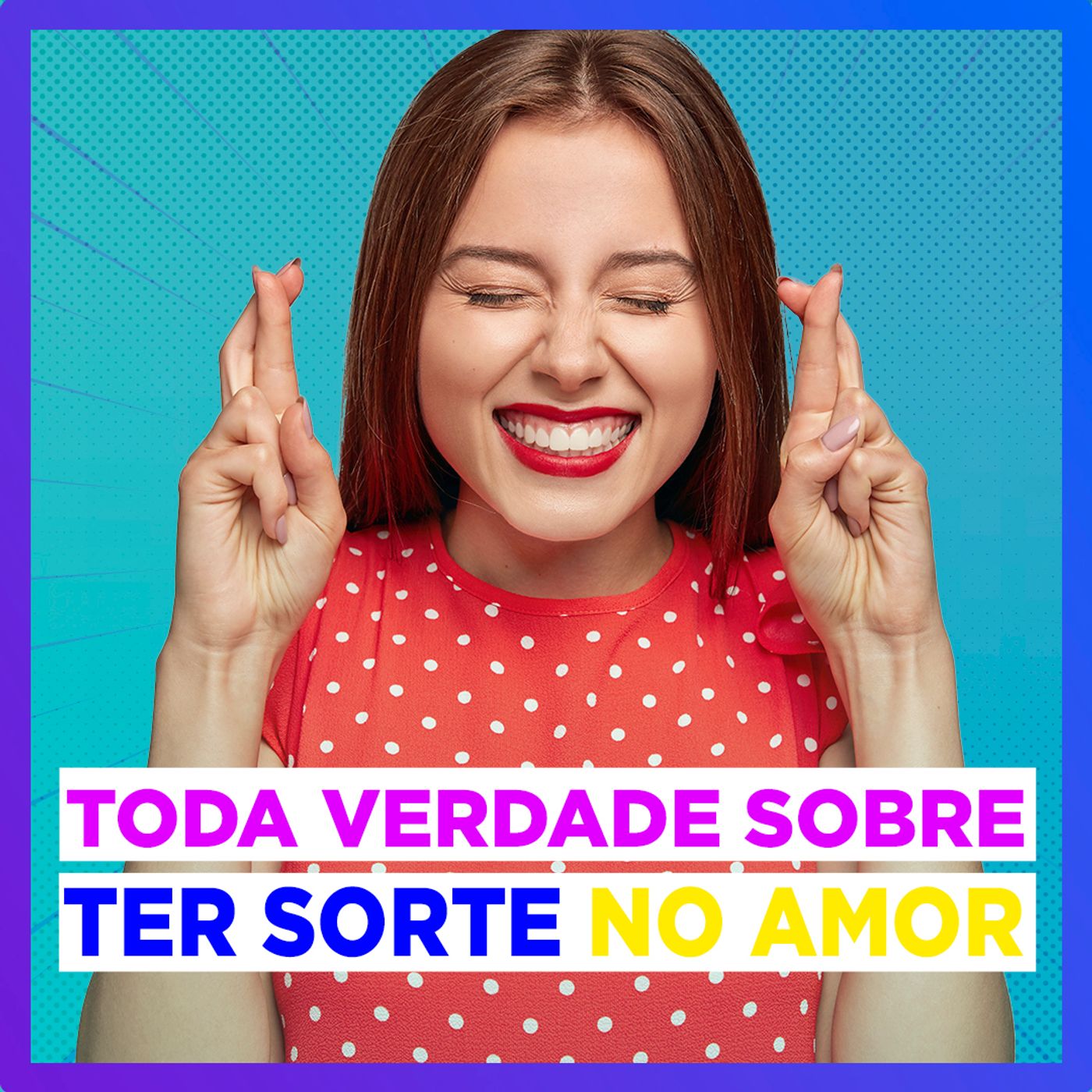 EP #141 - Toda verdade sobre ter Sorte no Amor