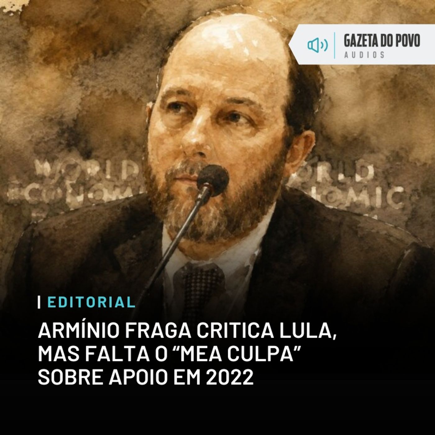 Editorial: Armínio Fraga critica Lula, mas falta o “mea culpa” sobre apoio em 2022 episode artwork