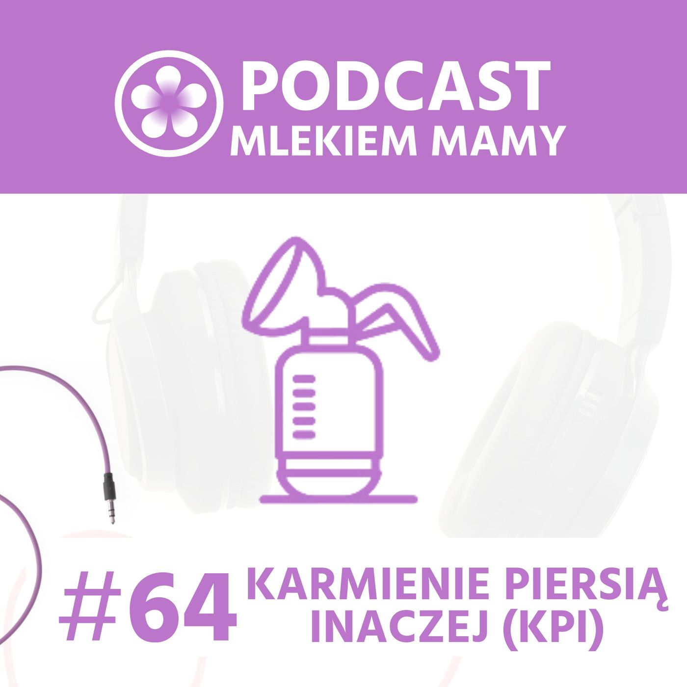 Podcast Mlekiem Mamy #64 - Jak rozkręcić i utrzymać laktację przy pomocy laktatora episode artwork
