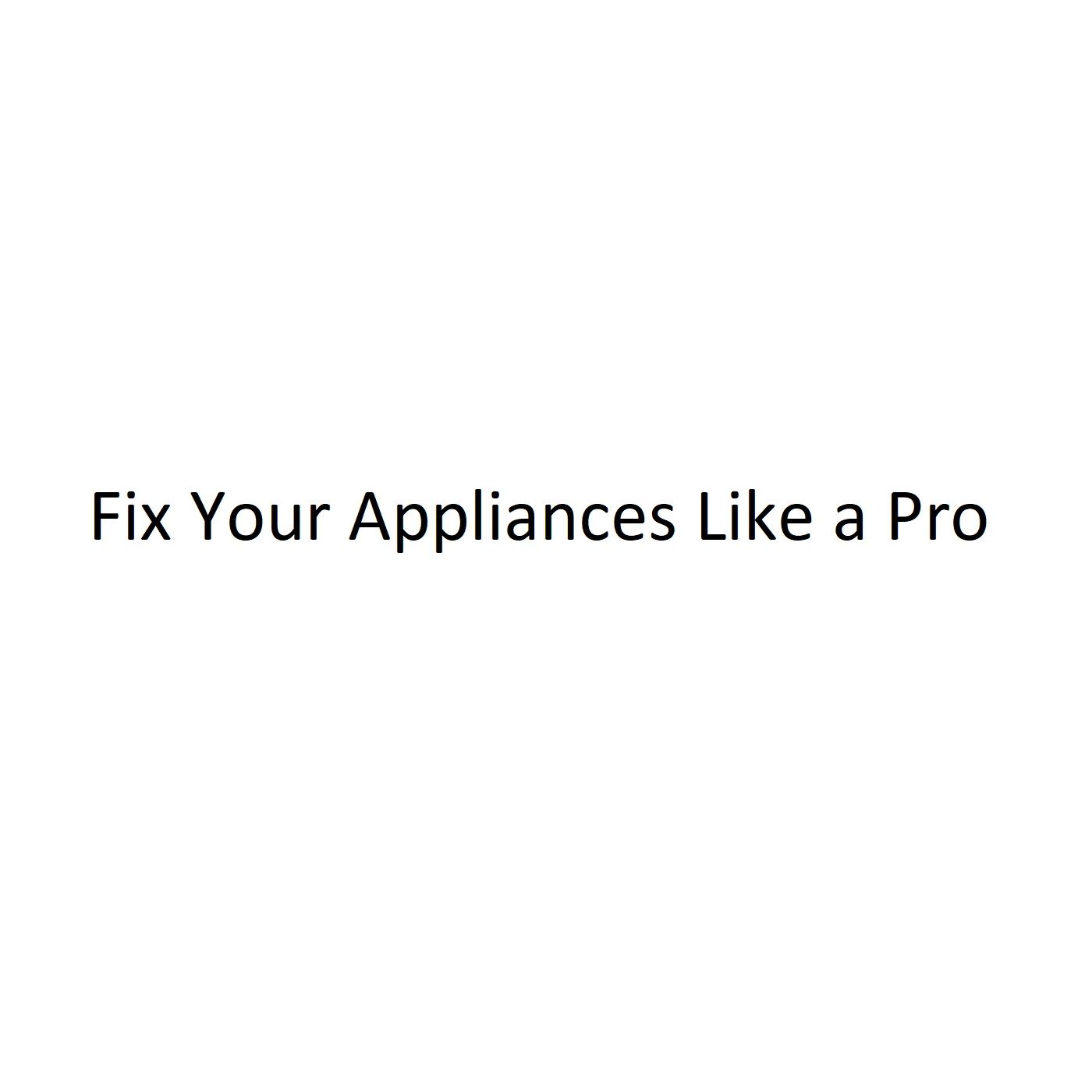 Fix Your Appliances Like a Pro