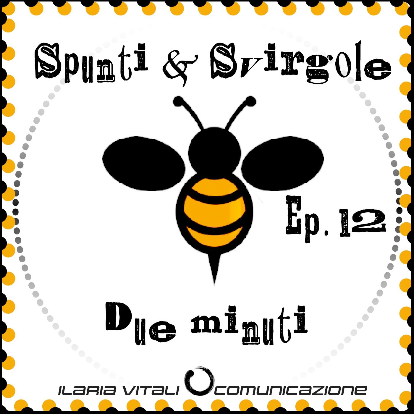 Ep. 12 Spunti & Svirgole - Due minuti