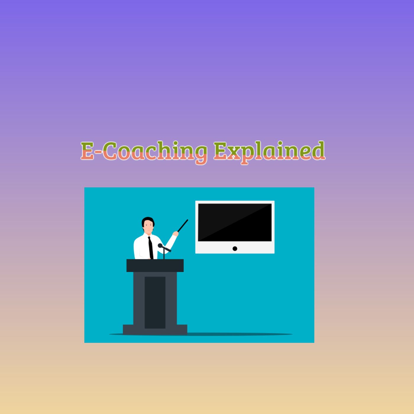 E-Coaching Explained E-Coaching Explained