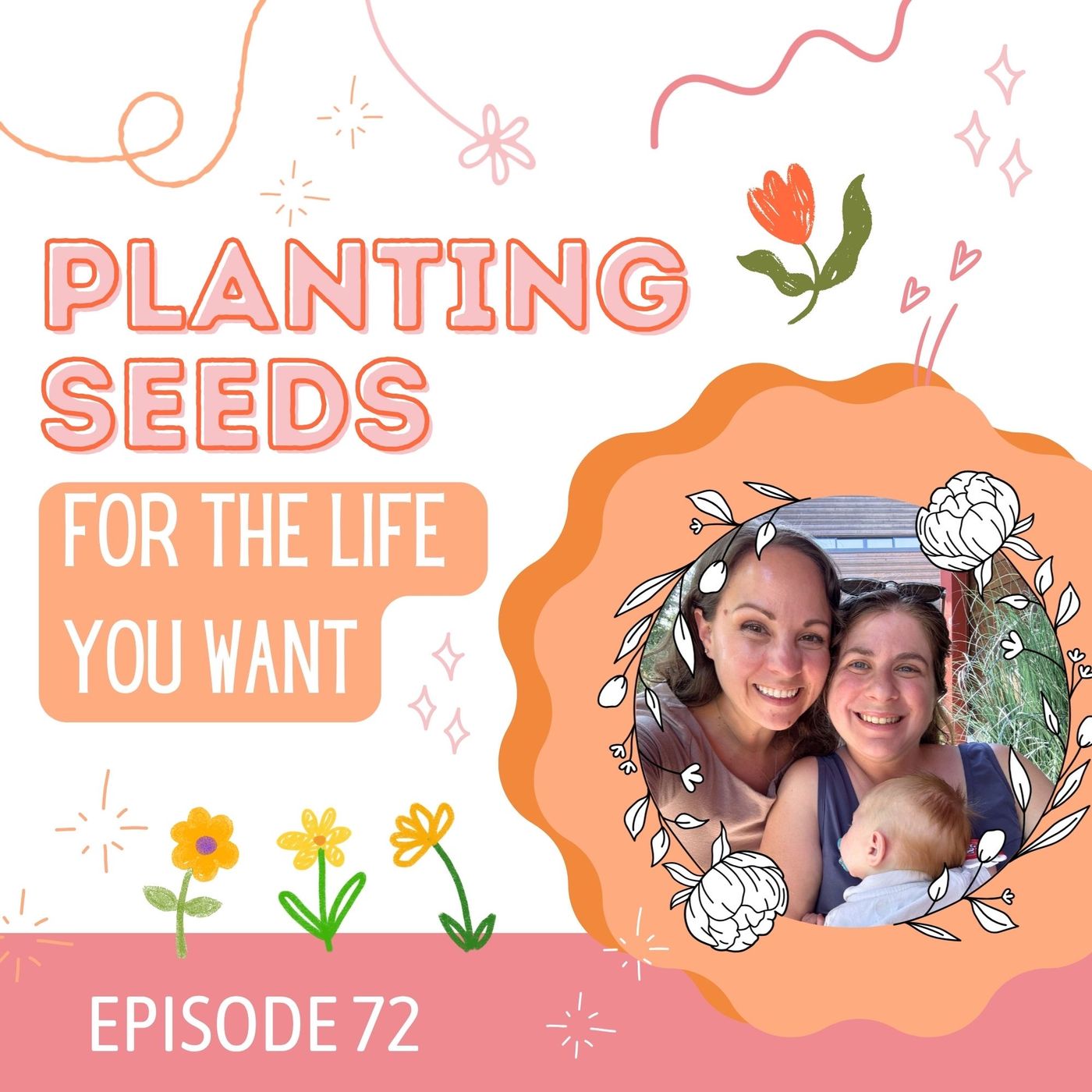 72: Planting Seeds for the Life You Want