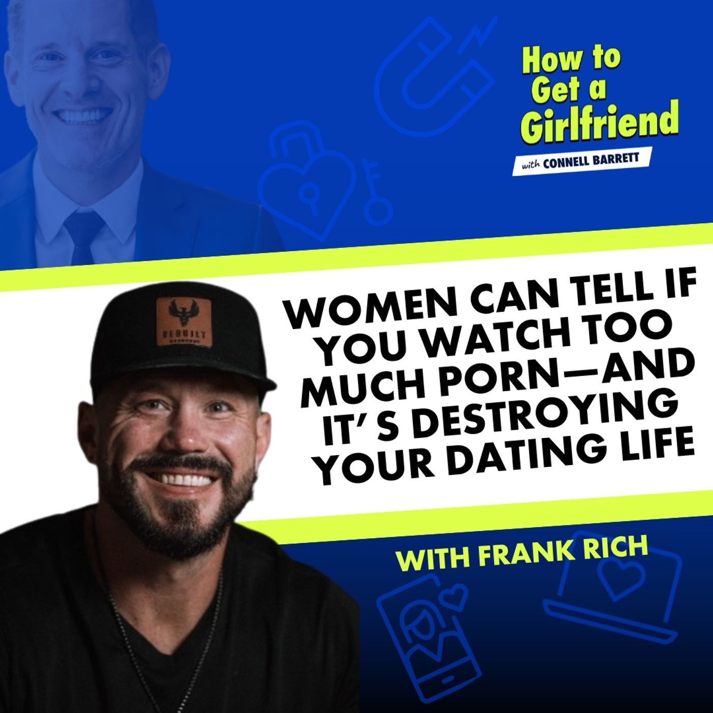 Women Can Tell If You Watch Too Much Porn—and it’s Destroying Your Dating Life (with Frank Rich)
