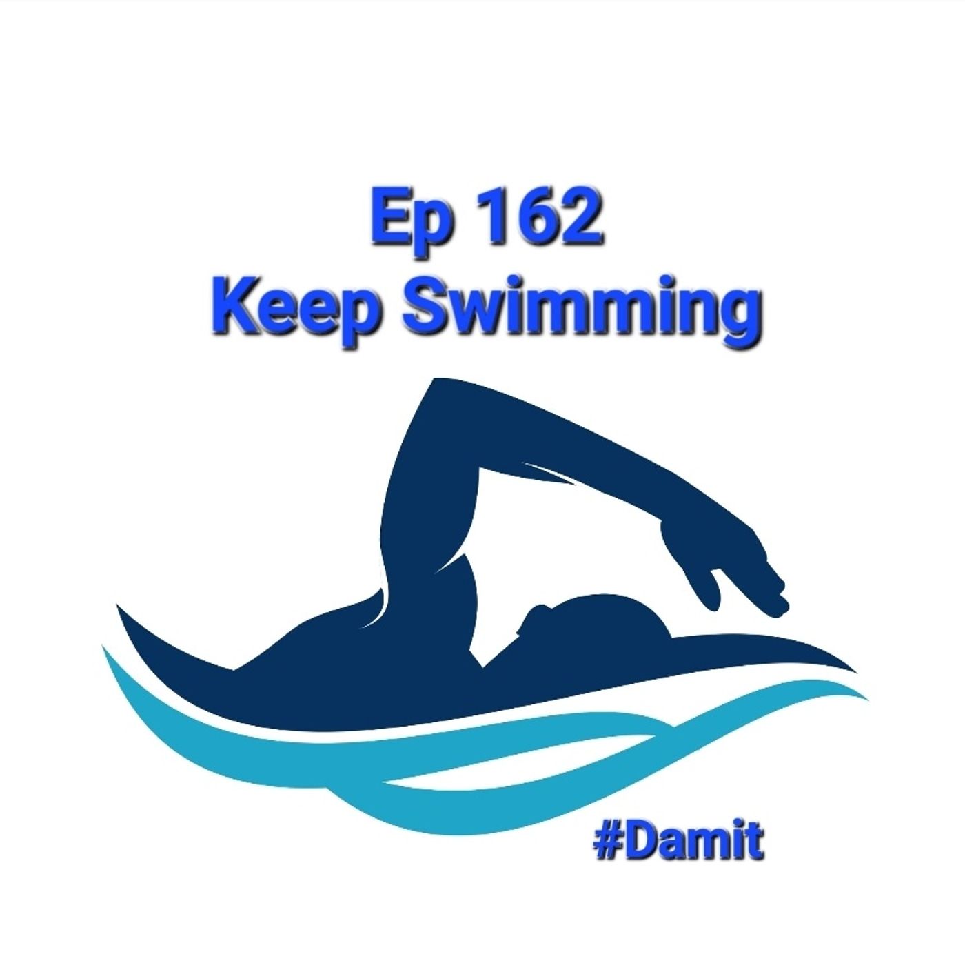 Ep 162 Keep Swimming