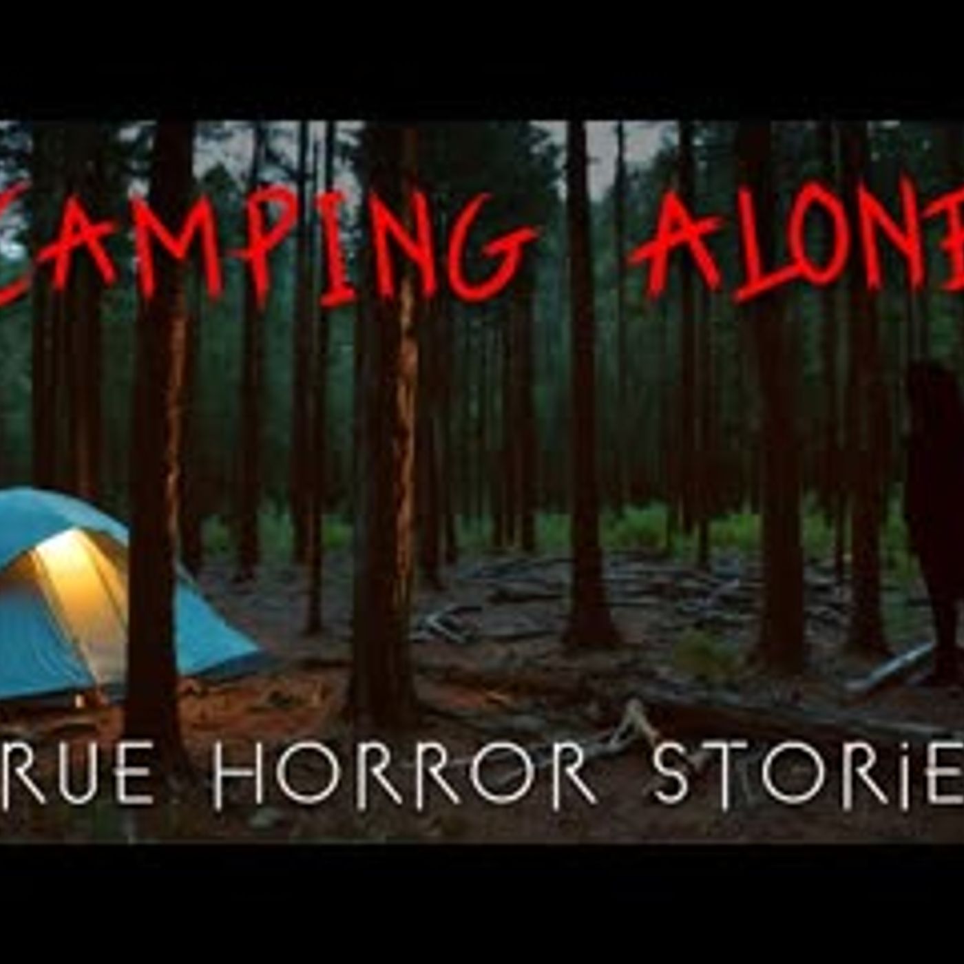 3 True Disturbing Camping Alone at Night Horror Stories episode artwork