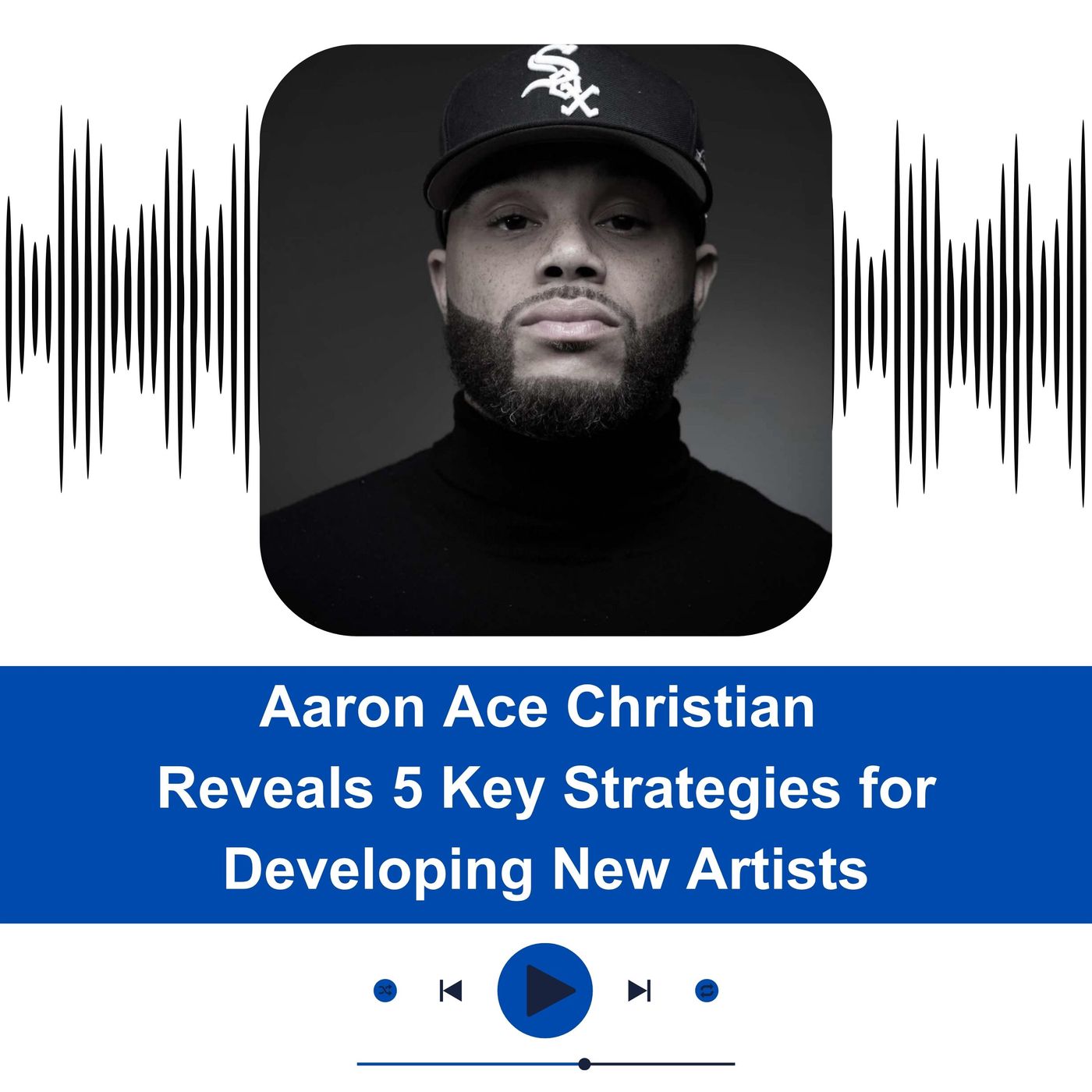 Aaron Ace Christian Reveals 5 Key Strategies for Developing New Artists episode artwork