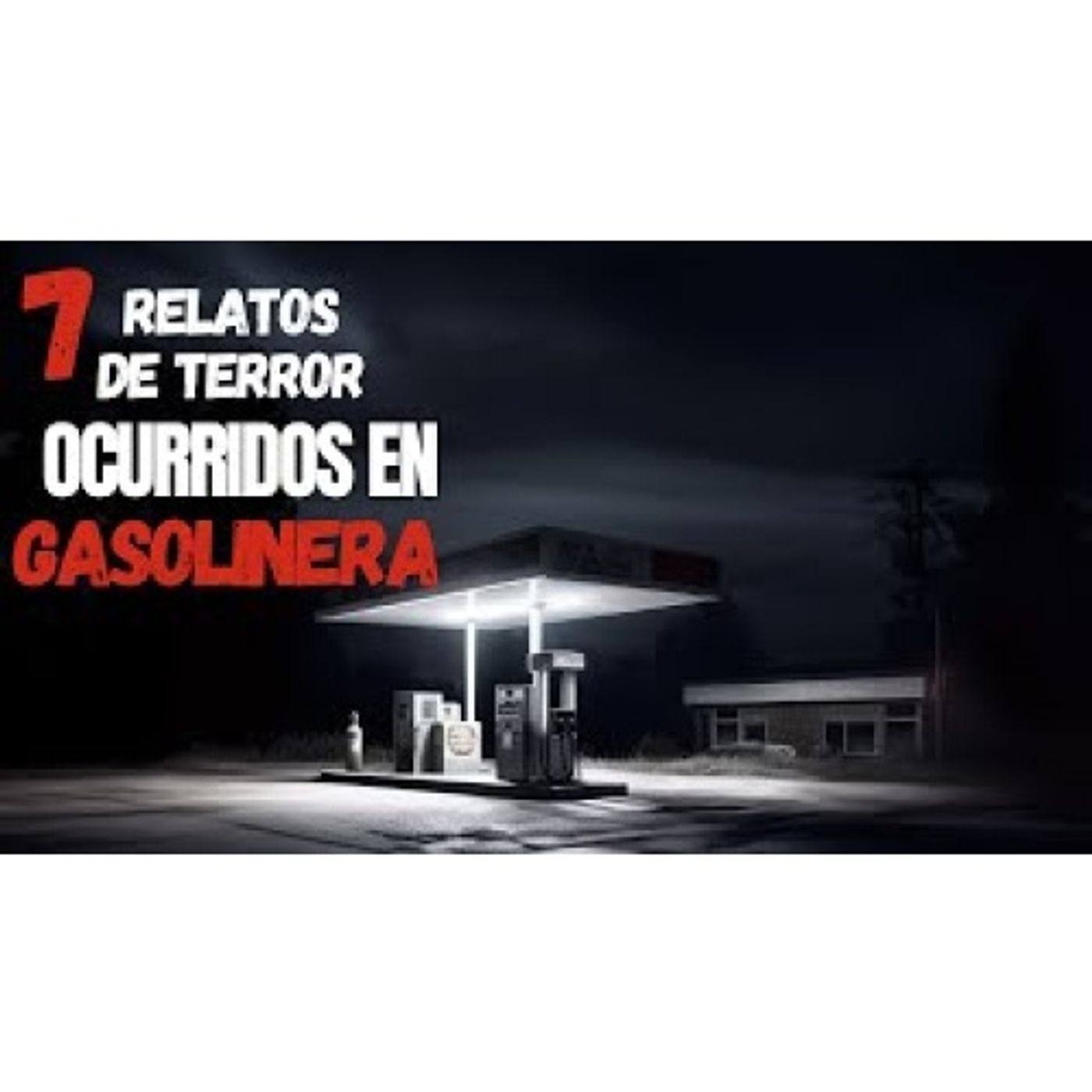 7 HISTORIAS ATERRADORAS DE LA GASOLINERA ABANDONADA_ CRÓNICAS DE TERROR SIN REPOSTAR_ [_5MzgLYVpmU]