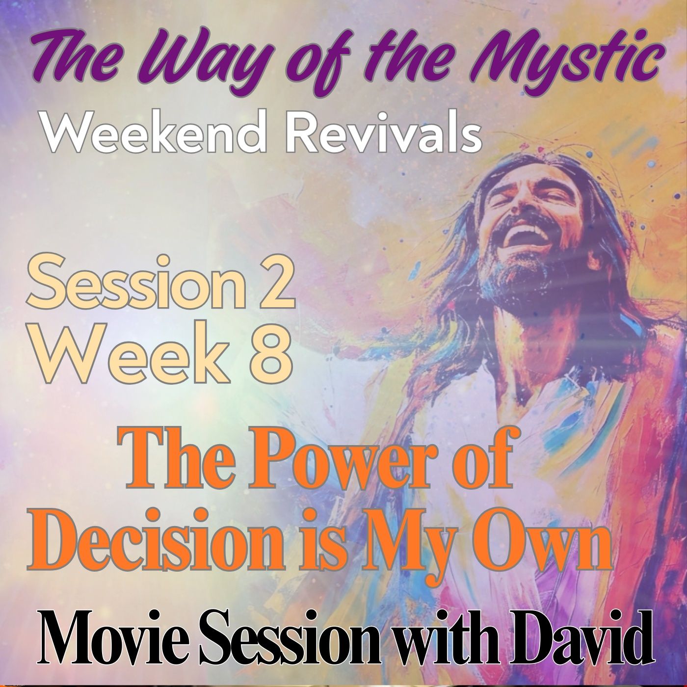 Session 2, Week 8 - The Way of the Mystic - Movie Gathering "The Power of Decision is My Own" with David