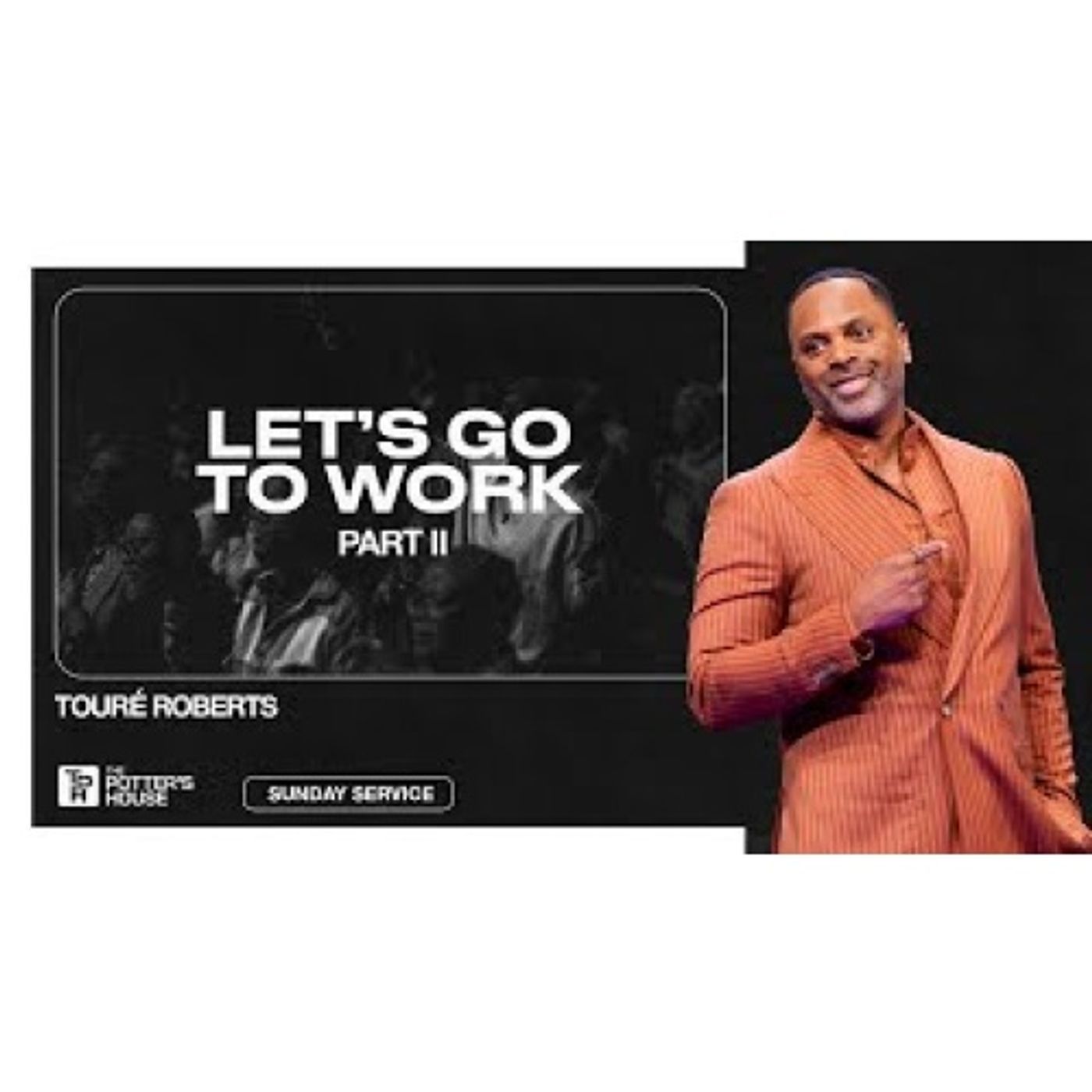 Pastor Touré Roberts - Let's Go to Work, Part II