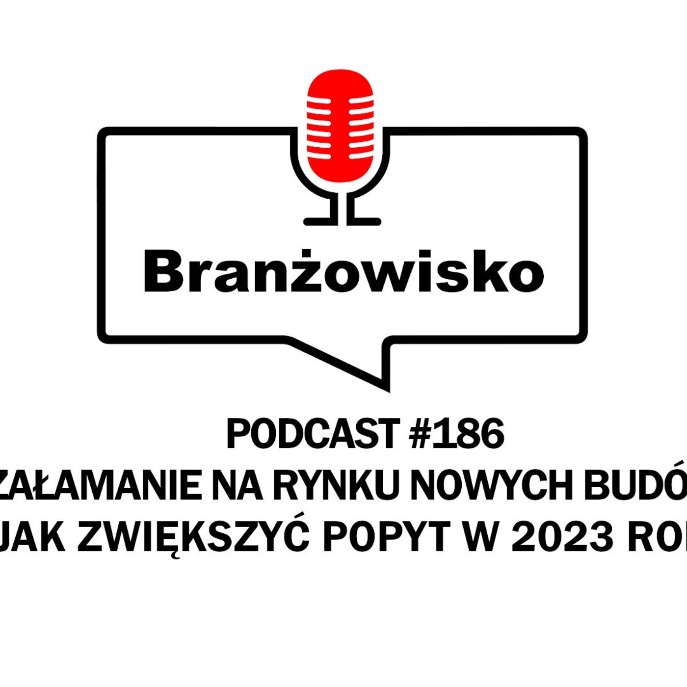Branżowisko #186 - Załamanie na rynku budowlanym. Jak zwiększyć popyt w 2023 roku? episode artwork