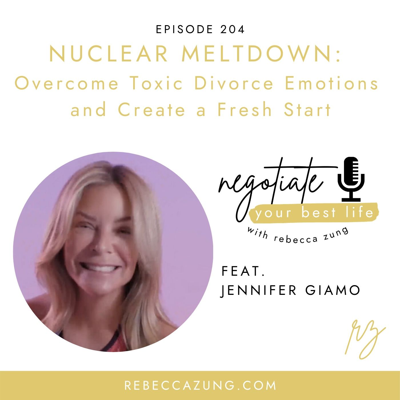 "Nuclear Meltdown:  Overcome Toxic Divorce Emotions and Create a Fresh Start" with Jenn Giamo on Negotiate Your Best Life with Rebecca Zung episode artwork