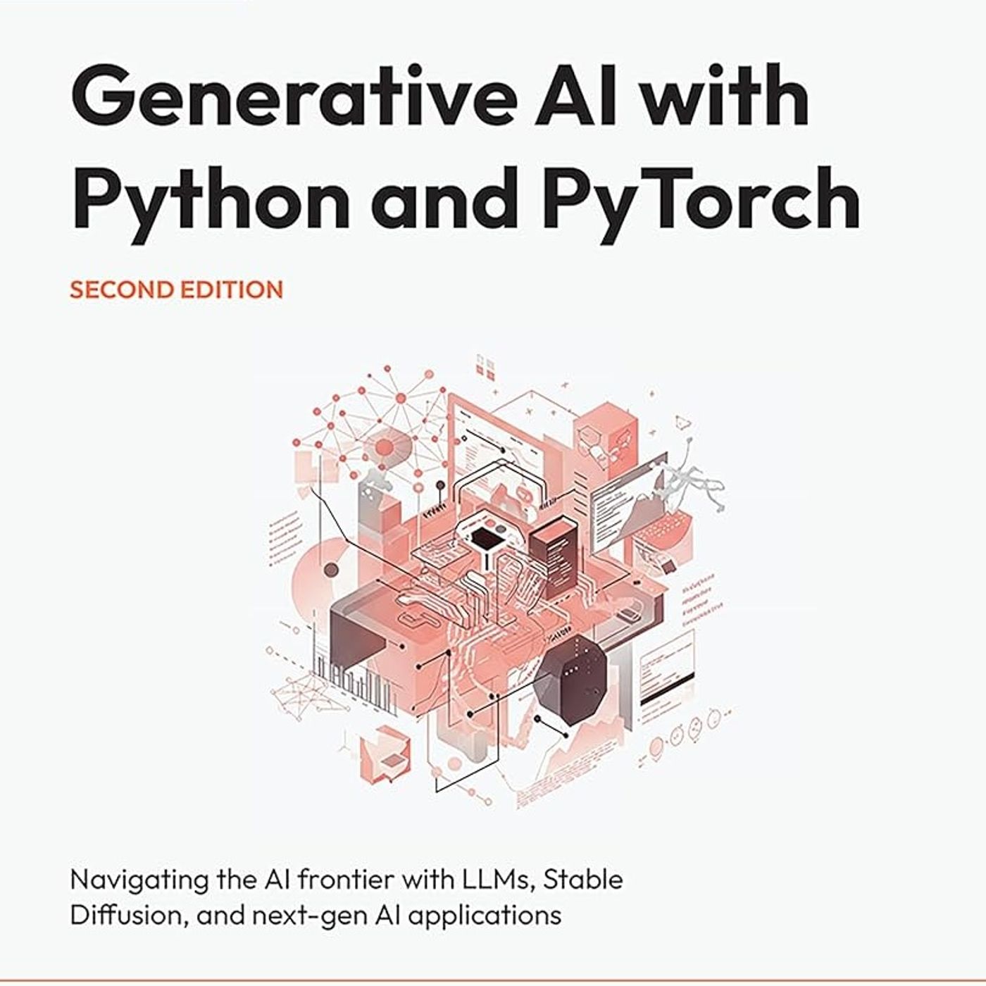 Generative AI with Python and PyTorch: Navigating the AI frontier with LLMs, Stable Diffusion, and next-gen AI applications
