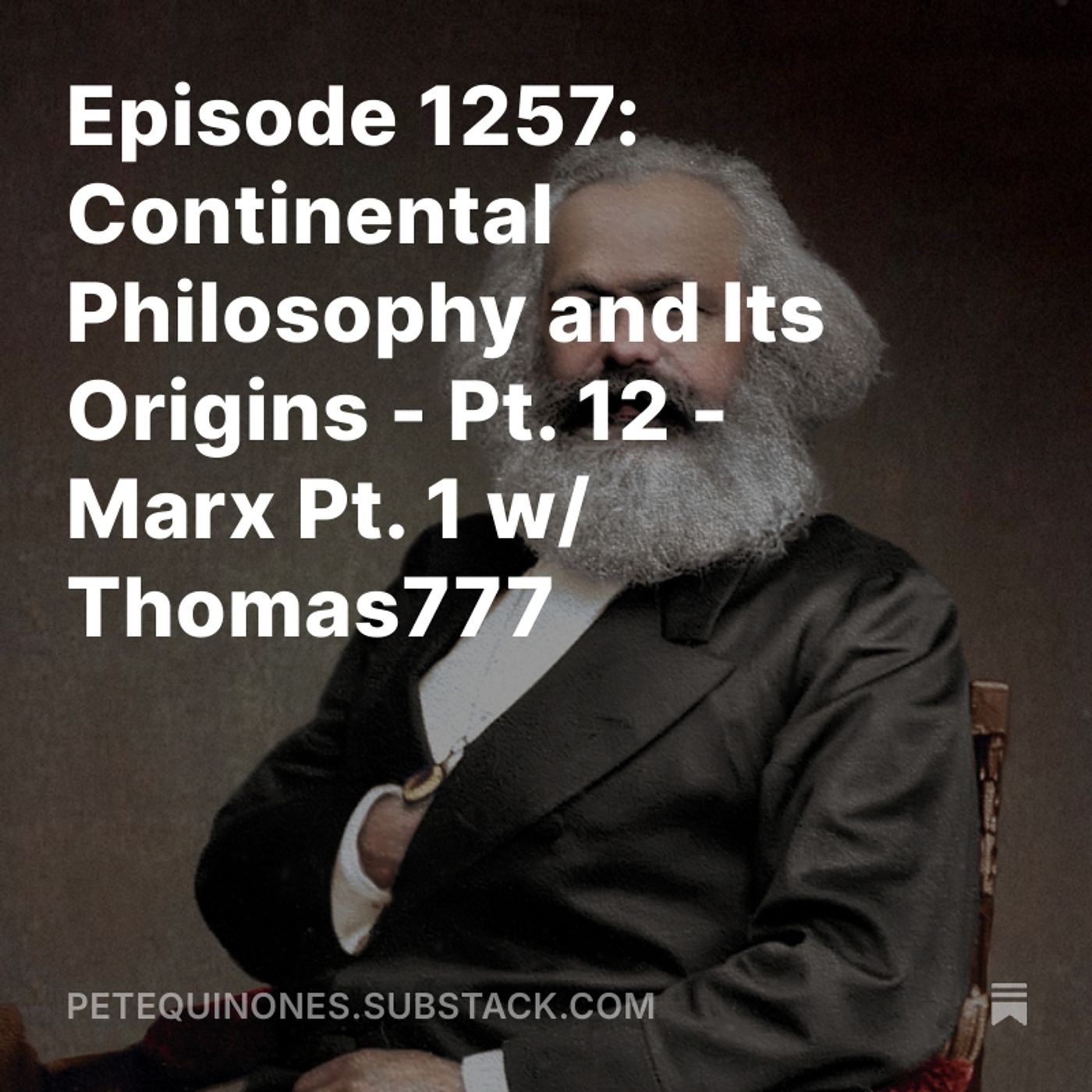 Episode 1257: Continental Philosophy and Its Origins - Pt. 12 - Marx Pt. 1 w/ Thomas777