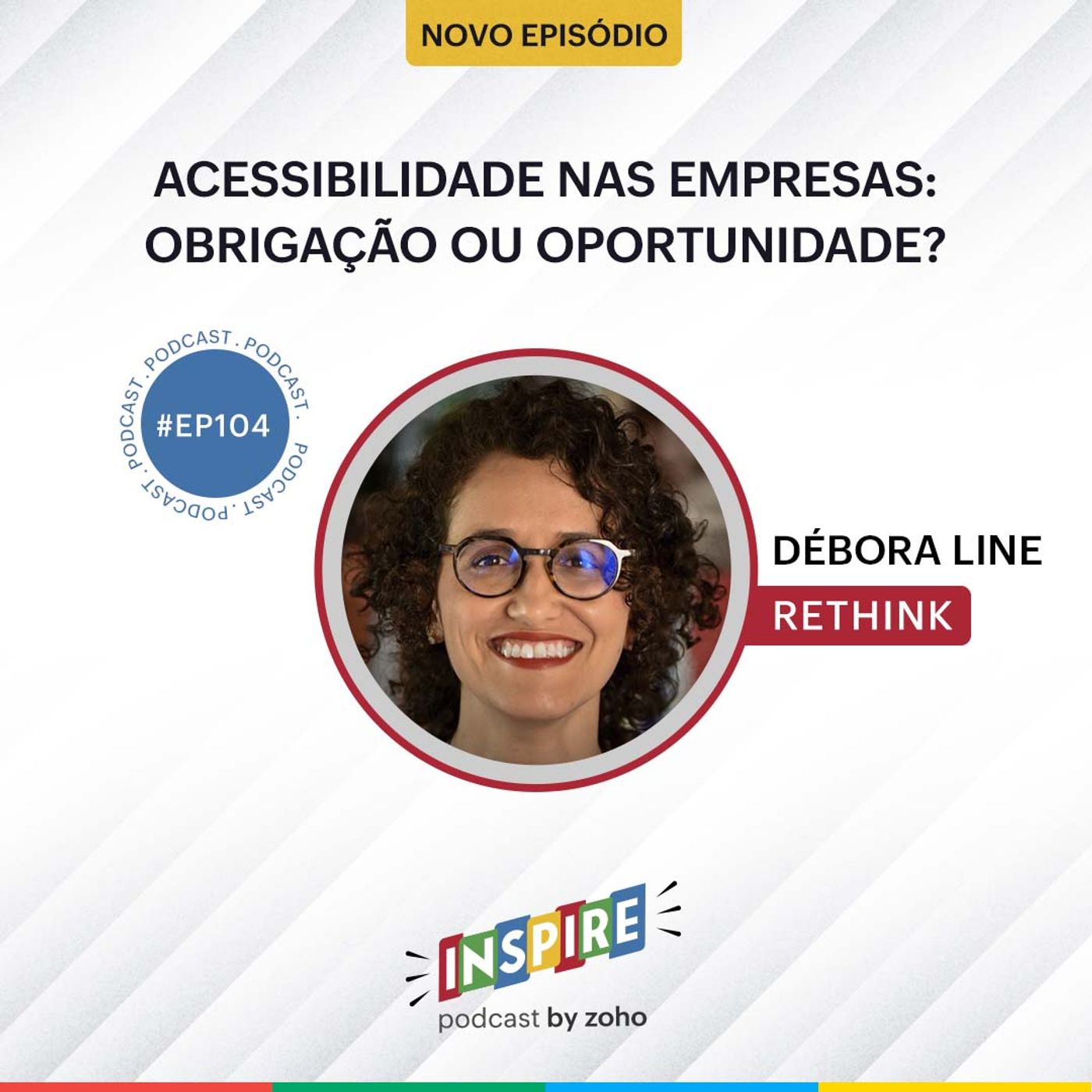 #104 Acessibilidade nas empresas: obrigação ou oportunidade? | Débora Line (Rethink)