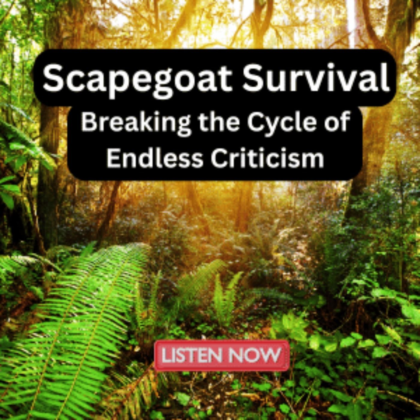 Scapegoat Survival: Breaking the Cycle of Endless Criticism
