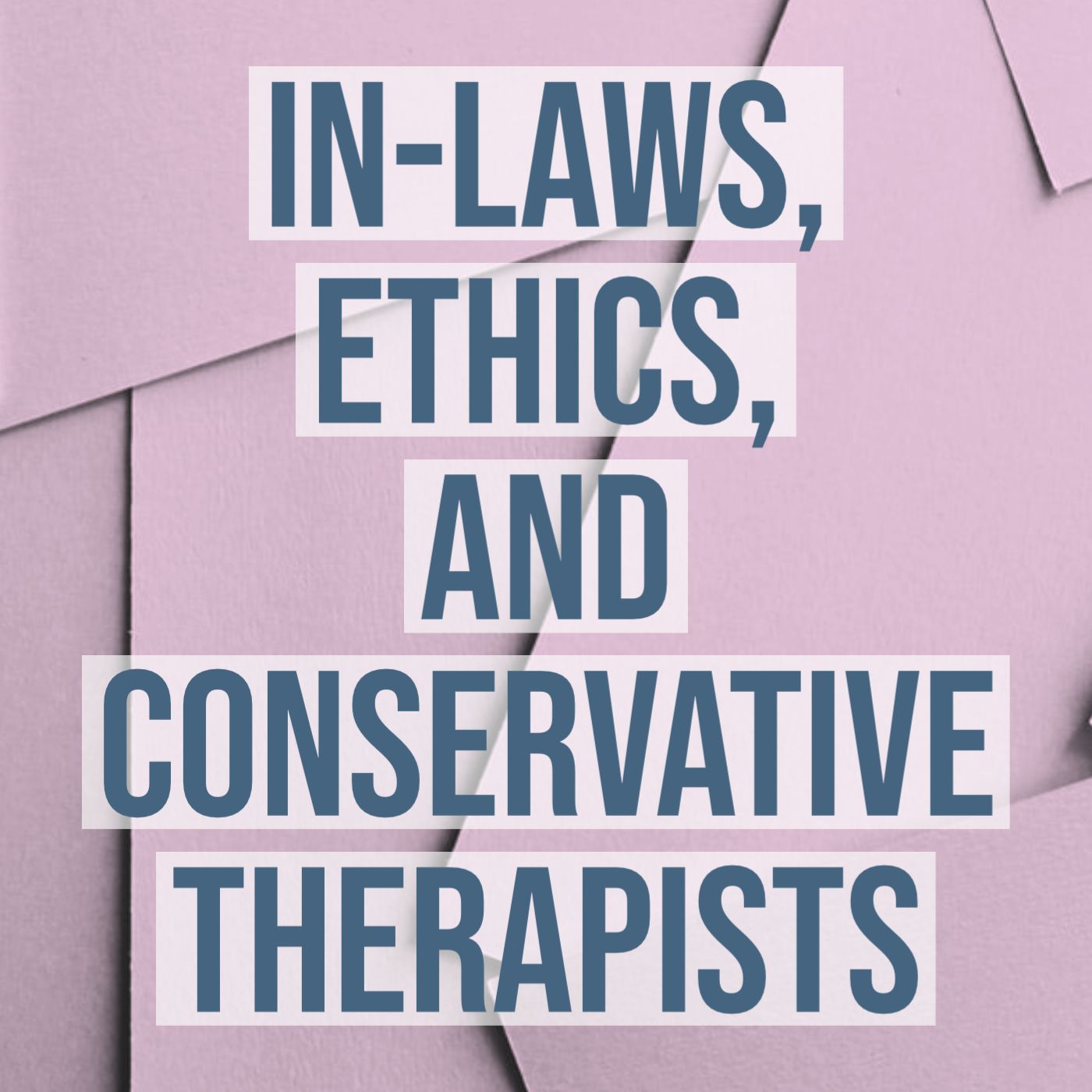 cover of episode In-Laws, Ethics, and Conservative Therapists