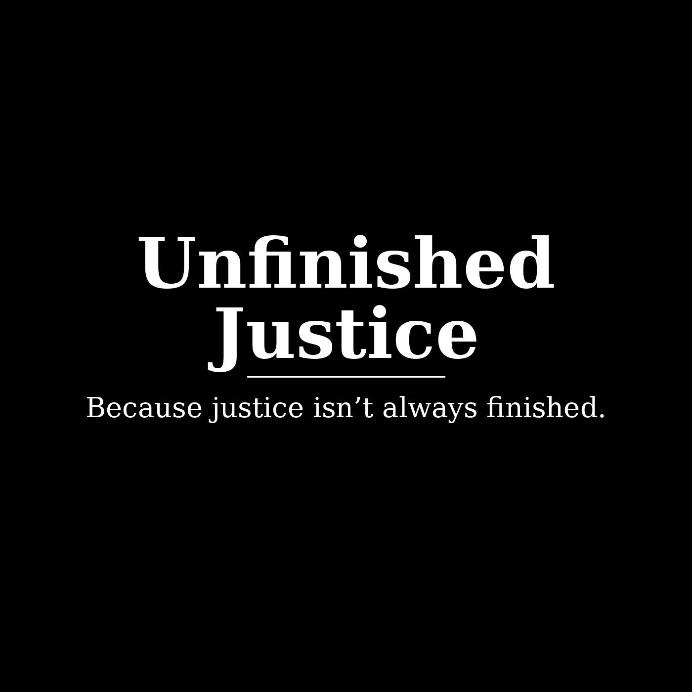 Unfinished Justice